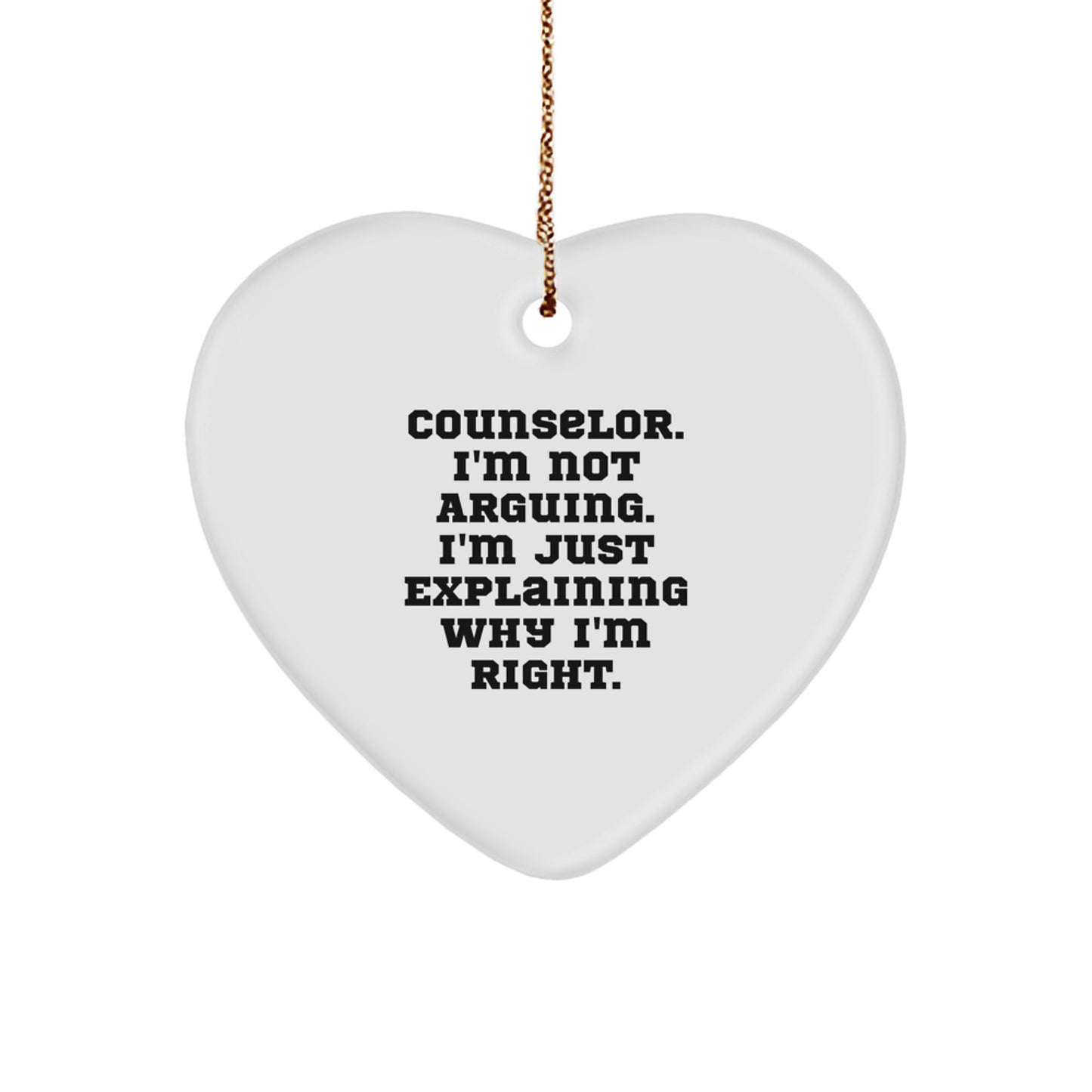 Funny Counselor Gifts, Heart Ornament for Christmas Unique Gifts from Men to Friends, Counselor I'm Not Arguing. I'm Just Explaining Why I'm Right. - Image 1