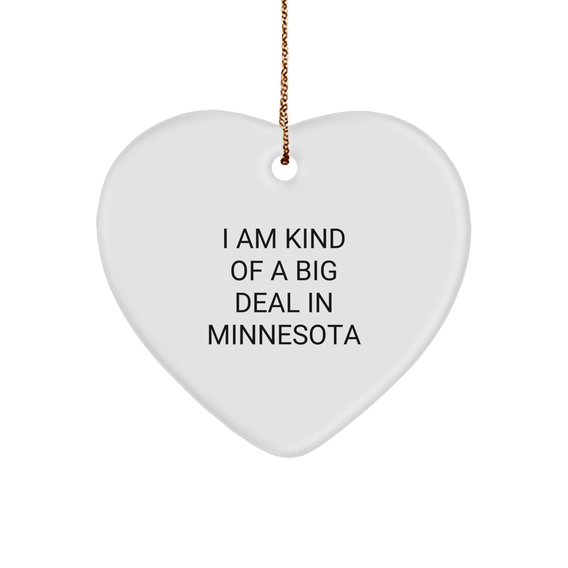 Funny Minnesota Heart Ornament Gifts from Men for Women Friends Family - I Am Kind Of A Prime Selection In Minnesota, Heart Shaped, White Color - Image 1
