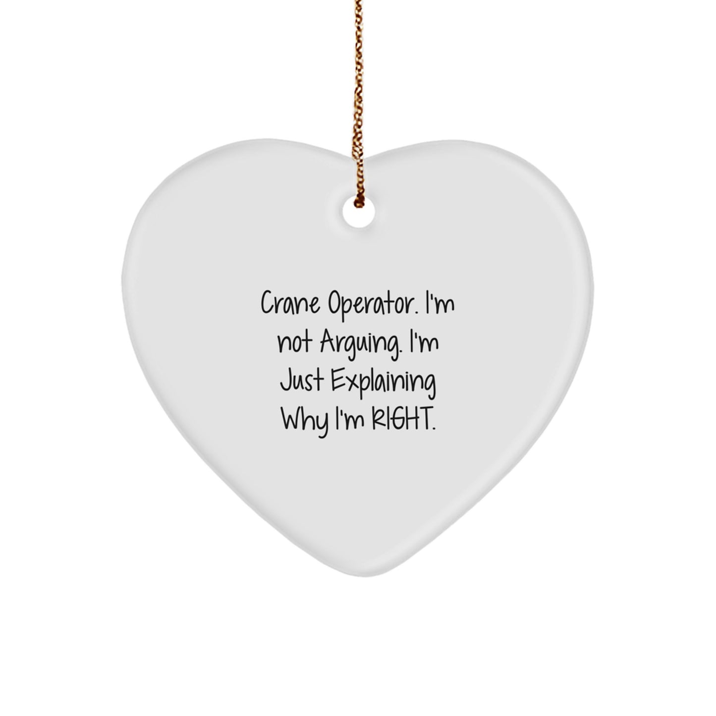Funny Crane Operator Gifts for Men, Unique Heart Ornament Quotes 'I'm Not Arguing. I'm Just Explaining Why I'm Right.' Christmas Unique for Family, Friends, Coworkers - Image 1