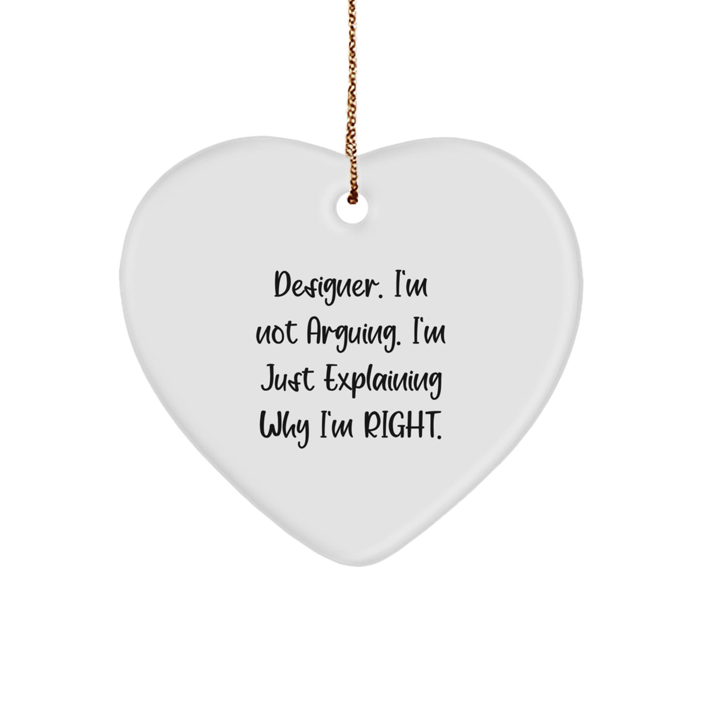 Funny Designer Heart Ornaments for Christmas Unique Gifts from Friends to Designer Lovers - 'I'm Not Arguing. I'm Just Explaining Why I'm Right.' Heart Shaped - Image 1