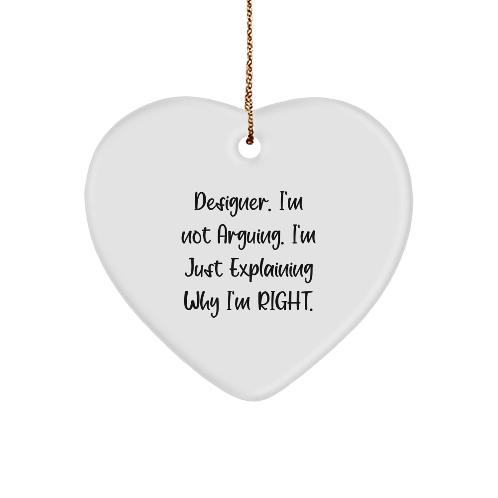 Funny Designer Heart Ornaments for Christmas Unique Gifts from Friends to Designer Lovers - 'I'm Not Arguing. I'm Just Explaining Why I'm Right.' Heart Shaped - Image 1