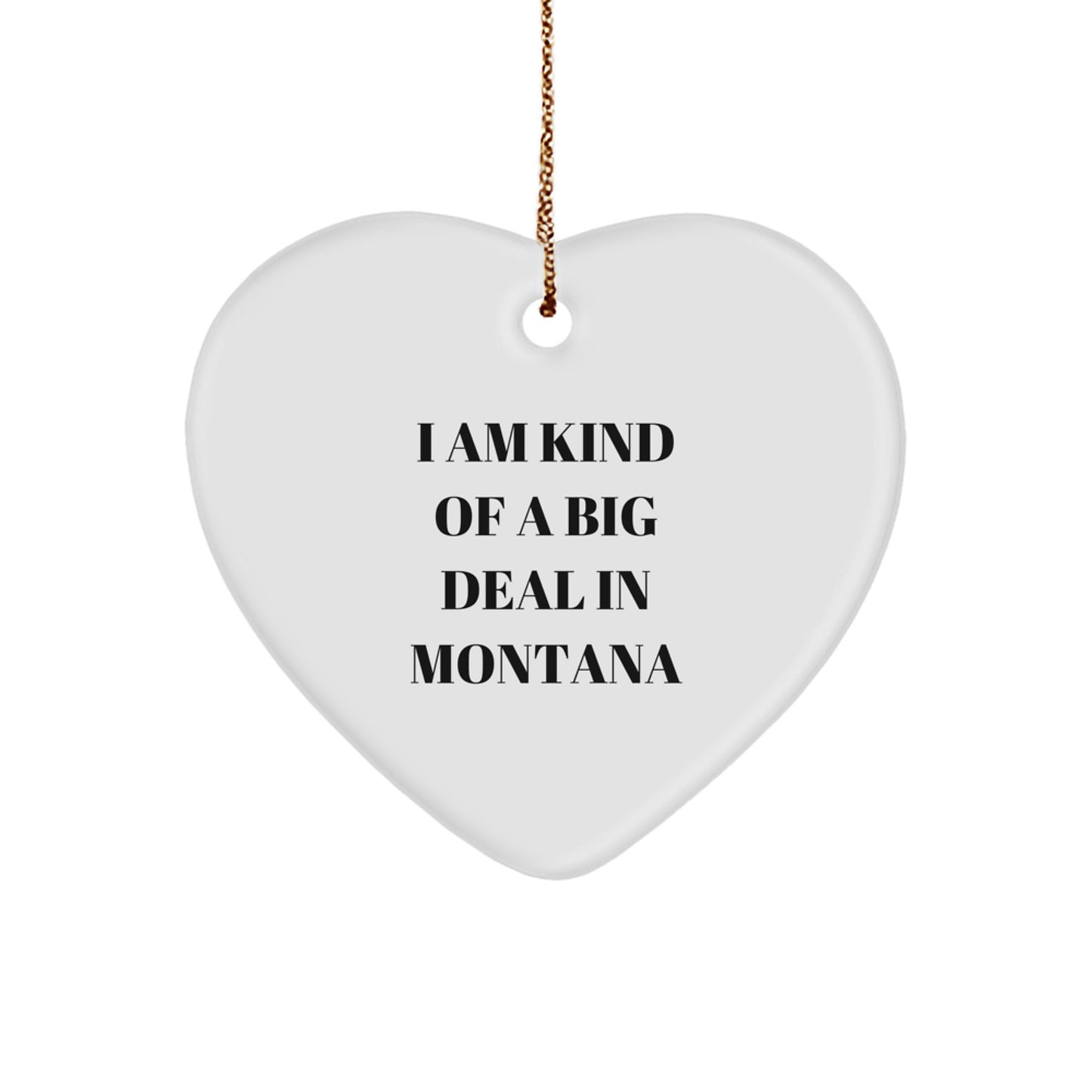 Funny Montana Gifts, Heart Ornament Quote 'I Am Kind Of A Prime Selection In Montana', Christmas Unique Gifts from Friends - Image 1