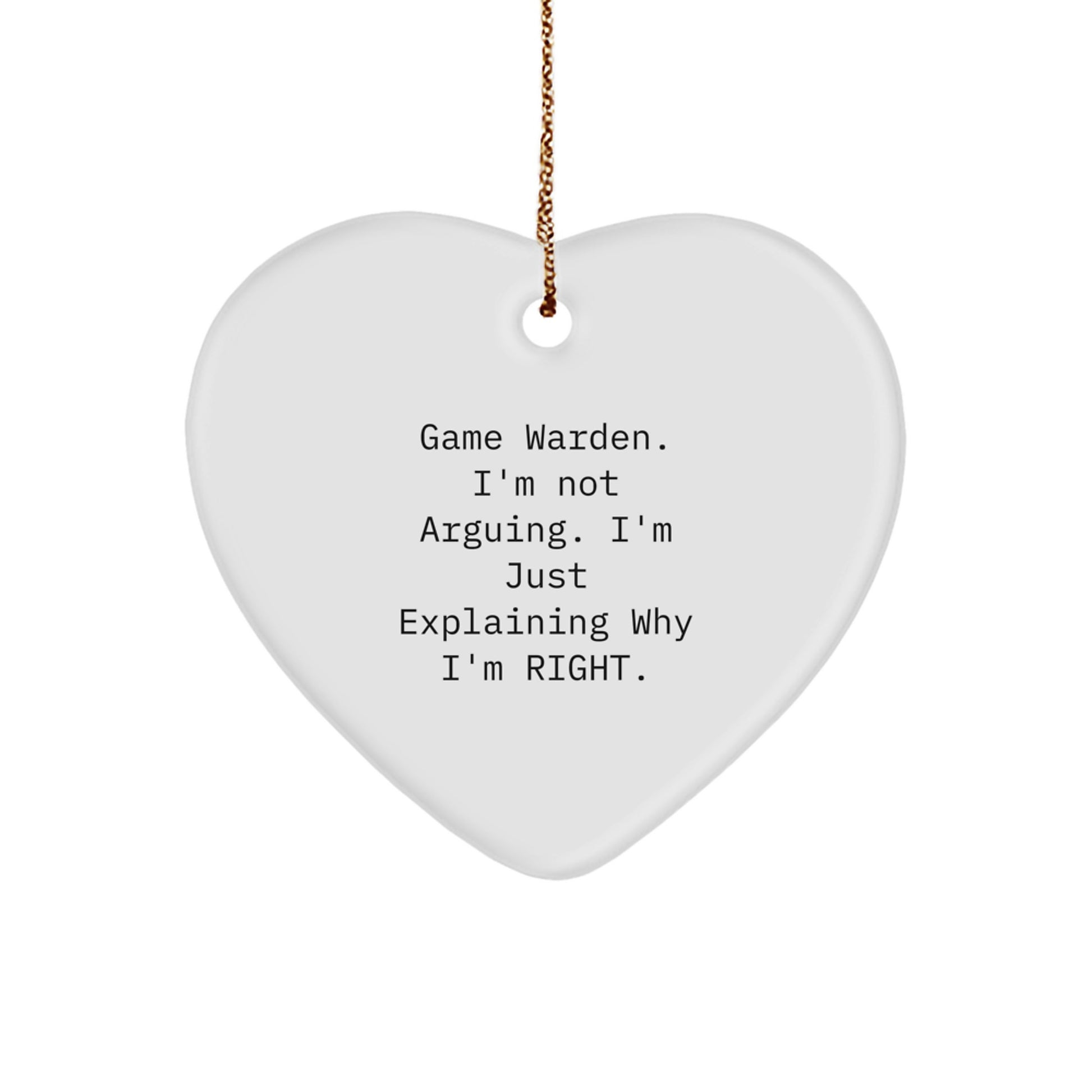 Game Warden Gifts for Men from Friends, 'I'm Not Arguing. I'm Just Explaining Why I'm Right.' Funny Heart Ornament for Christmas - Image 1