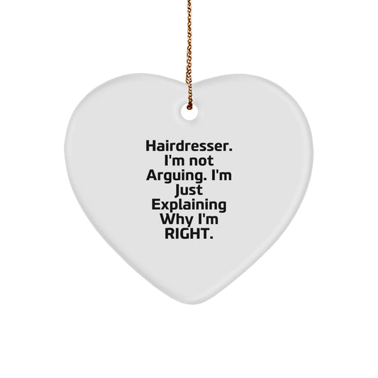 Funny Hairdresser Christmas Unique Gifts from Friends and Family, Heart Ornament - Hairdresser I'm Not Arguing. I'm Just Explaining Why I'm Right. - Image 1