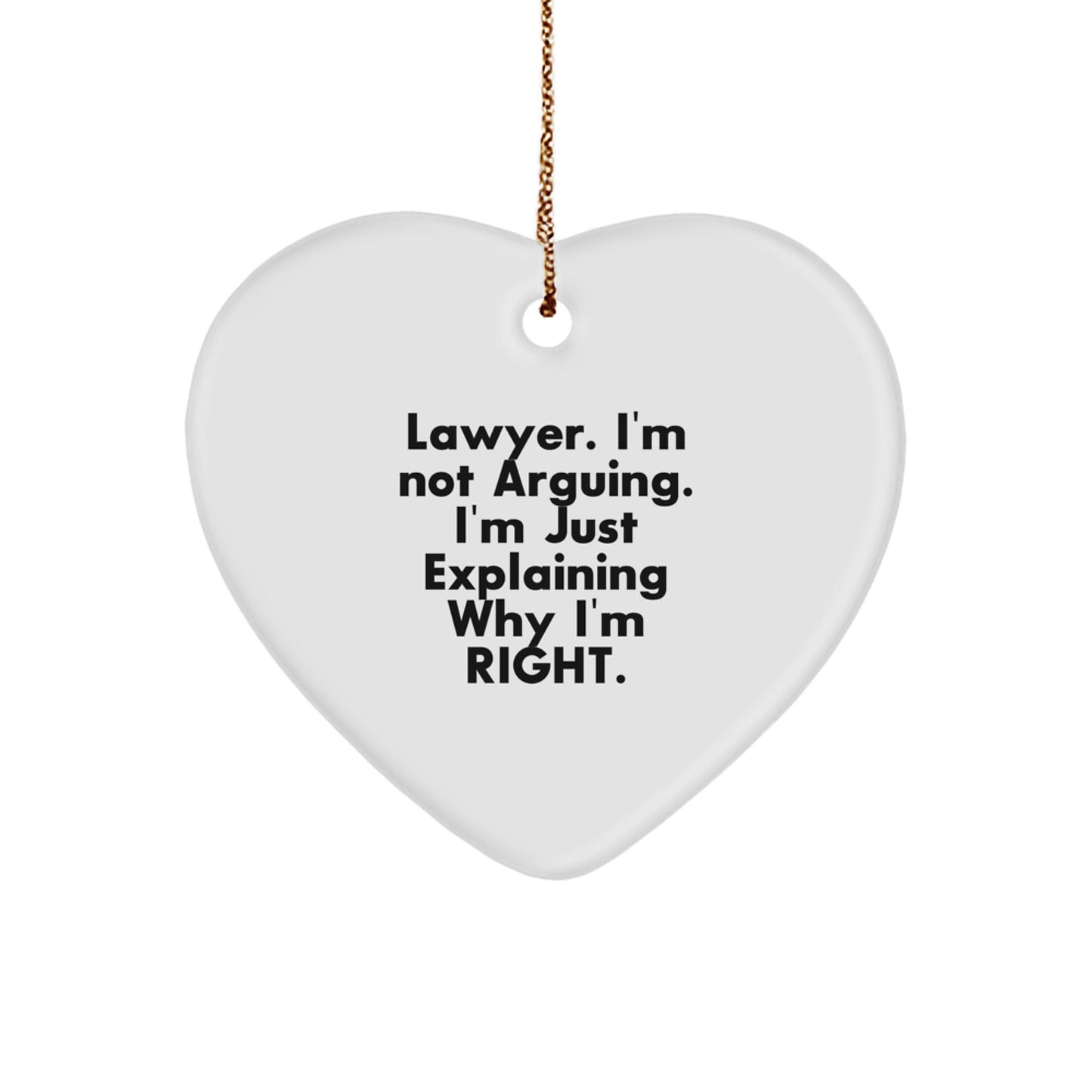 Funny Lawyer Gifts, 'I'm Not Arguing, I'm Just Explaining Why I'm Right' Heart Ornament for Christmas Unique Gifts from Friends to Family - Image 1