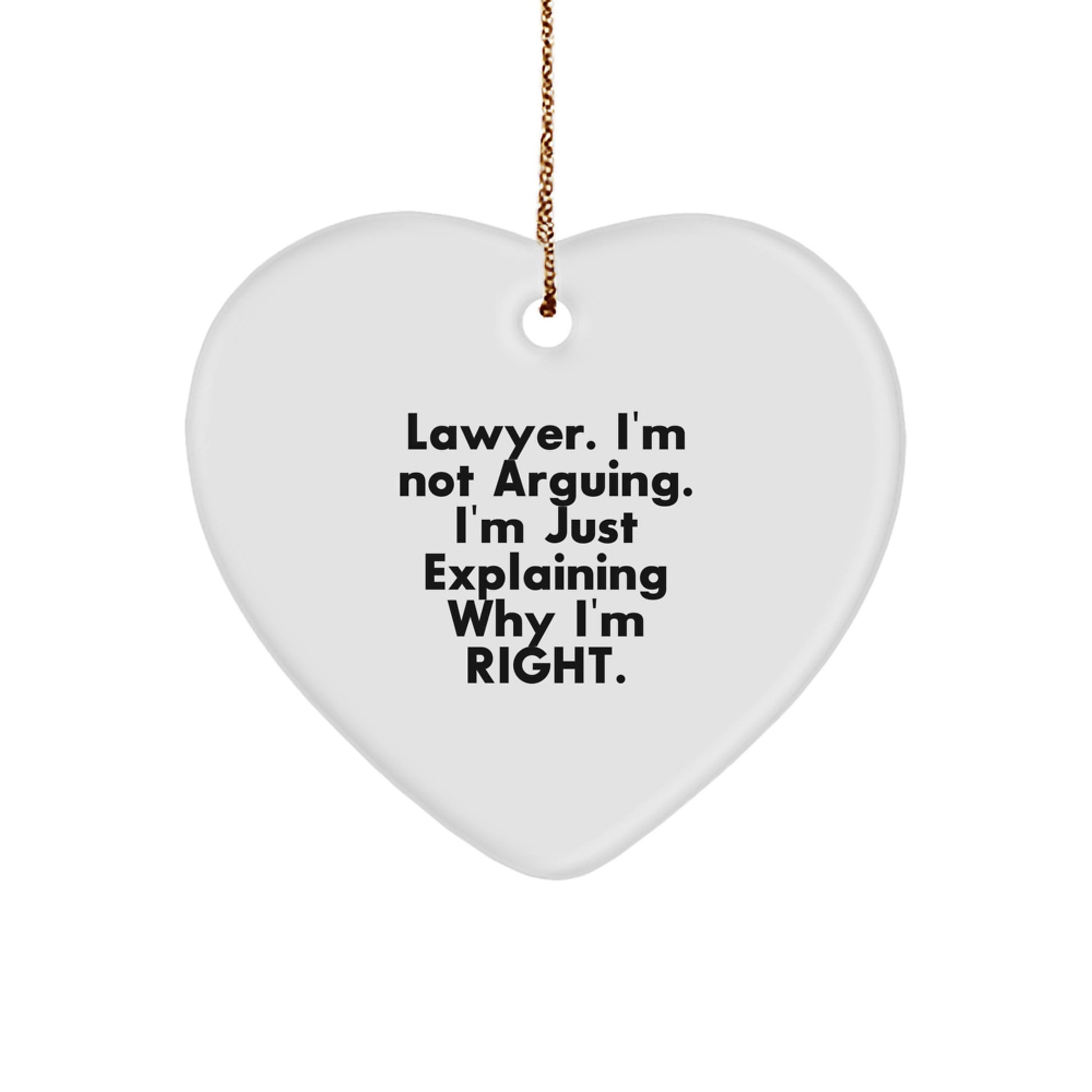 Funny Lawyer Gifts, 'I'm Not Arguing, I'm Just Explaining Why I'm Right' Heart Ornament for Christmas Unique Gifts from Friends to Family - Image 1