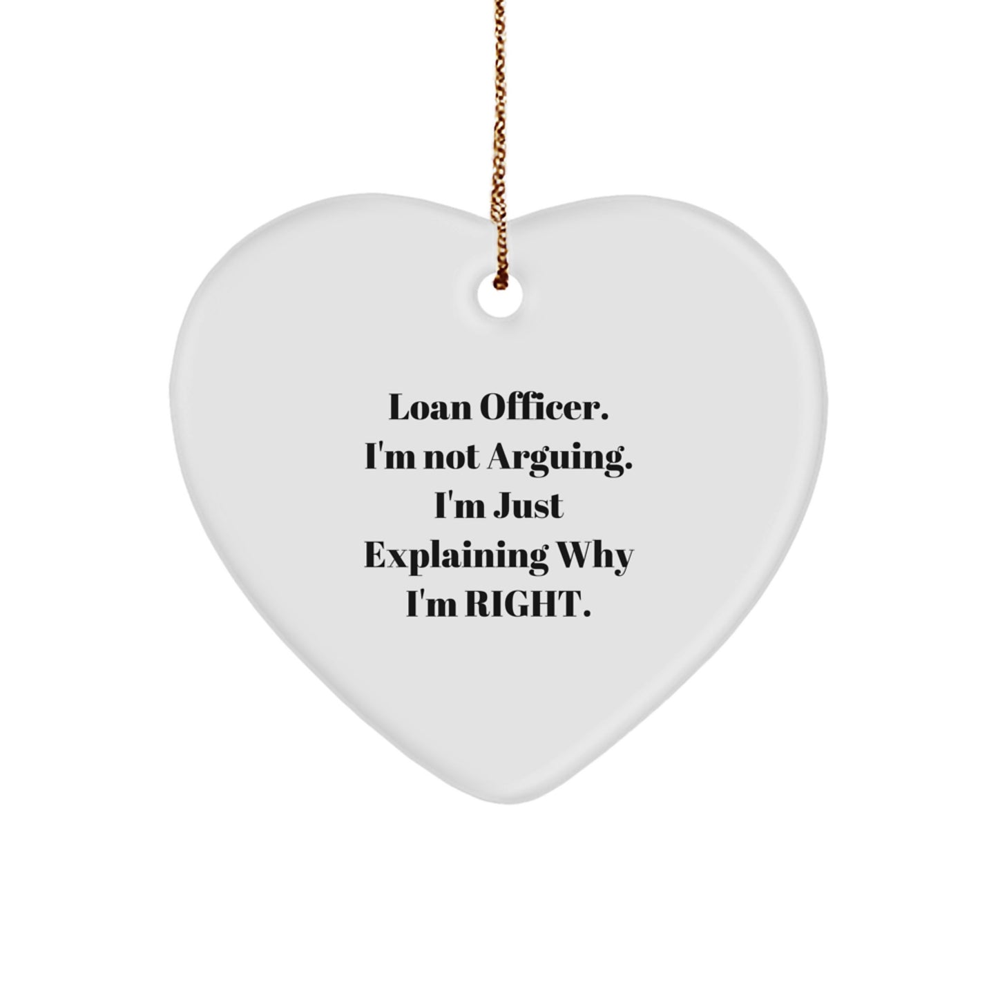 Funny Loan Officer Gifts, 'I'm Not Arguing, I'm Just Explaining Why I'm Right' Heart Ornament, Gifts from Friends to Loan Officer, Perfect for Christmas - Image 1