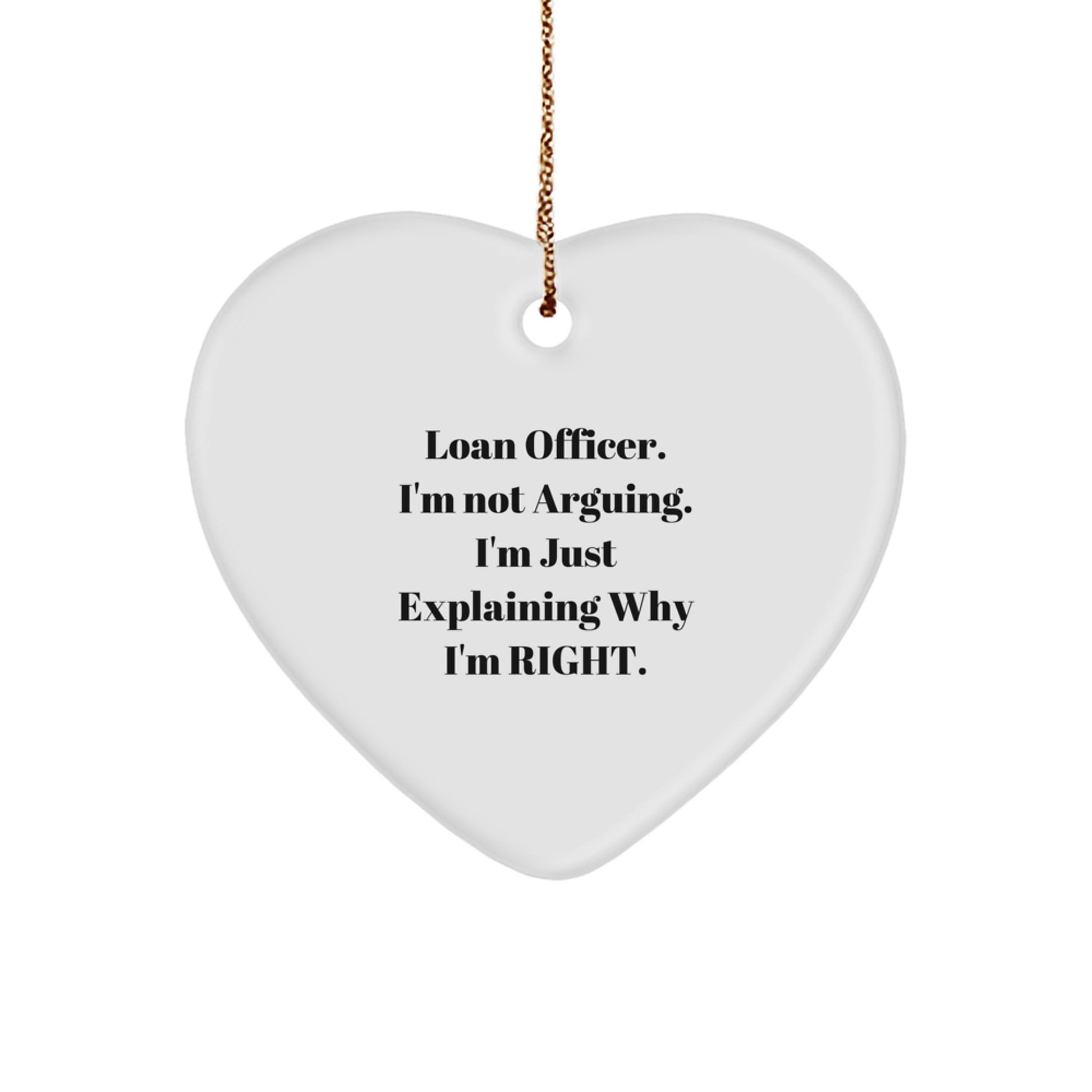 Funny Loan Officer Gifts, 'I'm Not Arguing, I'm Just Explaining Why I'm Right' Heart Ornament, Gifts from Friends to Loan Officer, Perfect for Christmas - Image 1