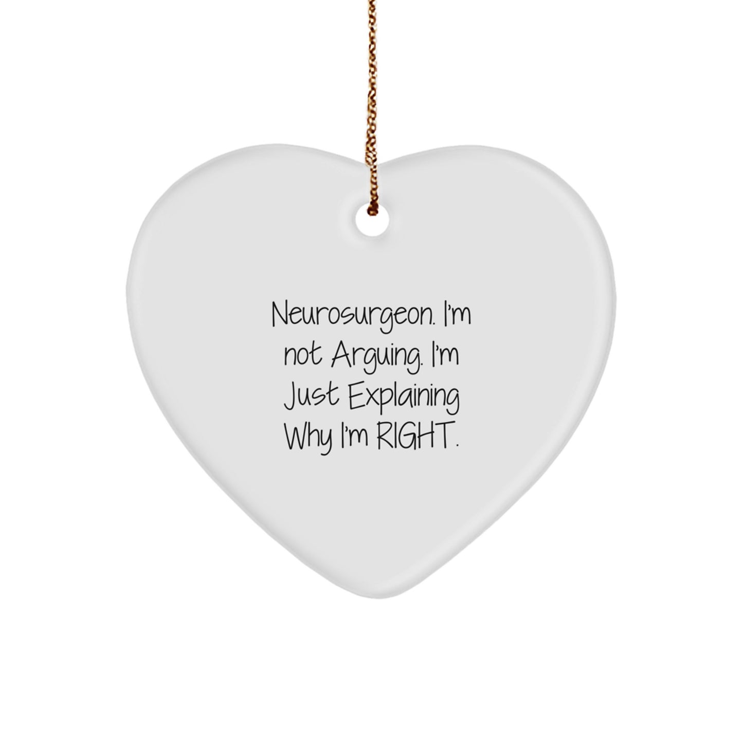 Funny Neurosurgeon Gifts for Christmas - 'I'm Not Arguing, I'm Just Explaining Why I'm Right' Heart Ornament, Unique Present for Neurosurgeon Friends and Family - Image 1