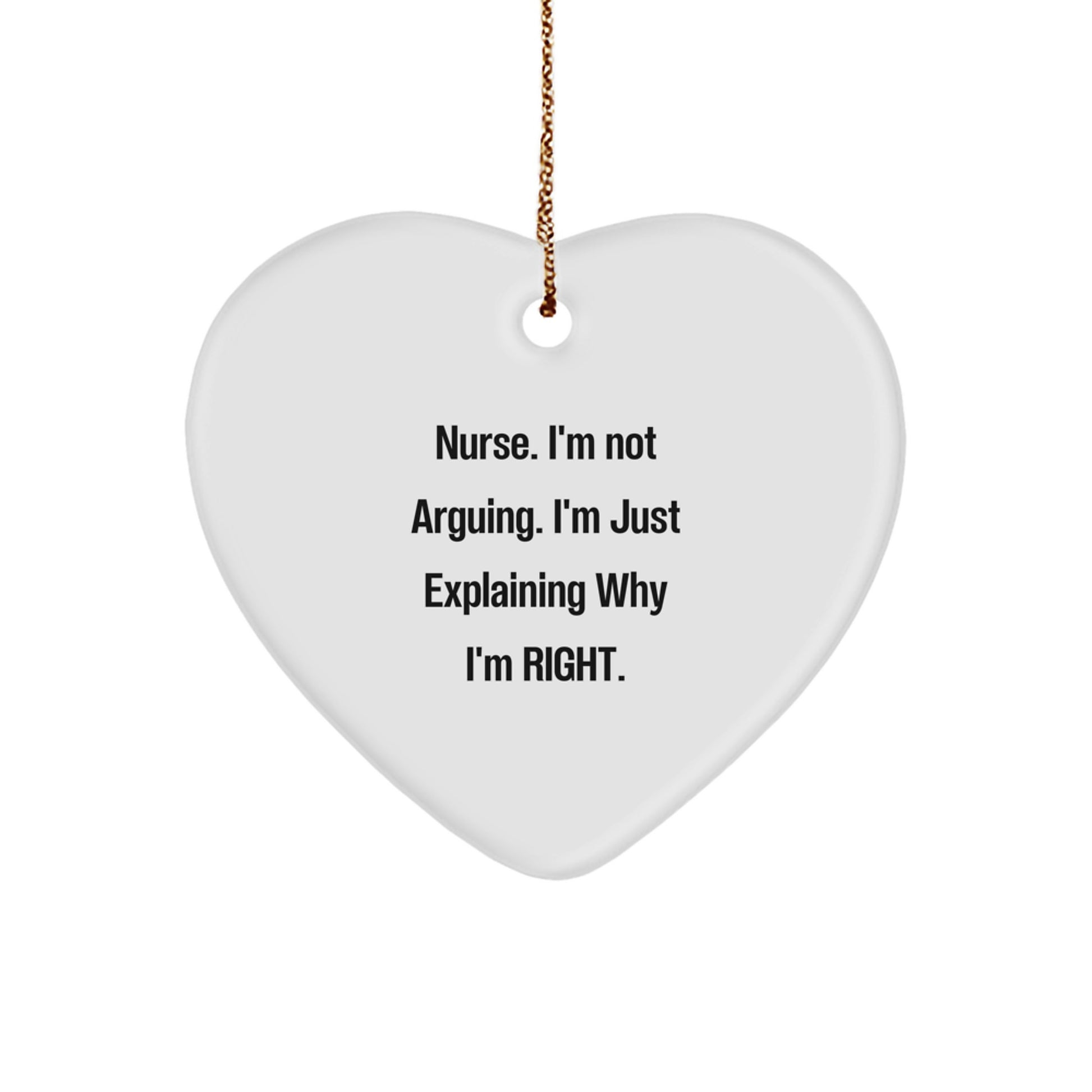 Funny Nurse Gifts from Friends - Heart Ornament with 'I'm Not Arguing. I'm Just Explaining Why I'm Right.' Quote for Christmas - Image 1