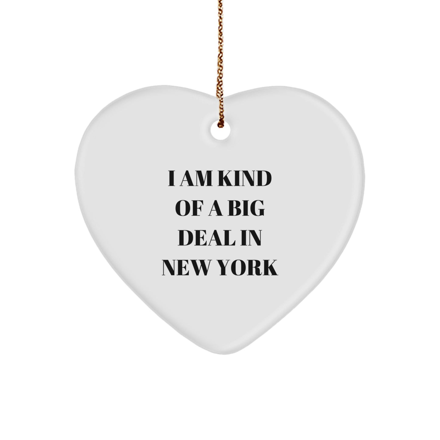 Funny NY Heart Ornament Gifts from Friends for New York Lovers, I Am Kind Of A Prime Selection In New York, New York City Christmas Unique Gifts for Men and Women - Image 1