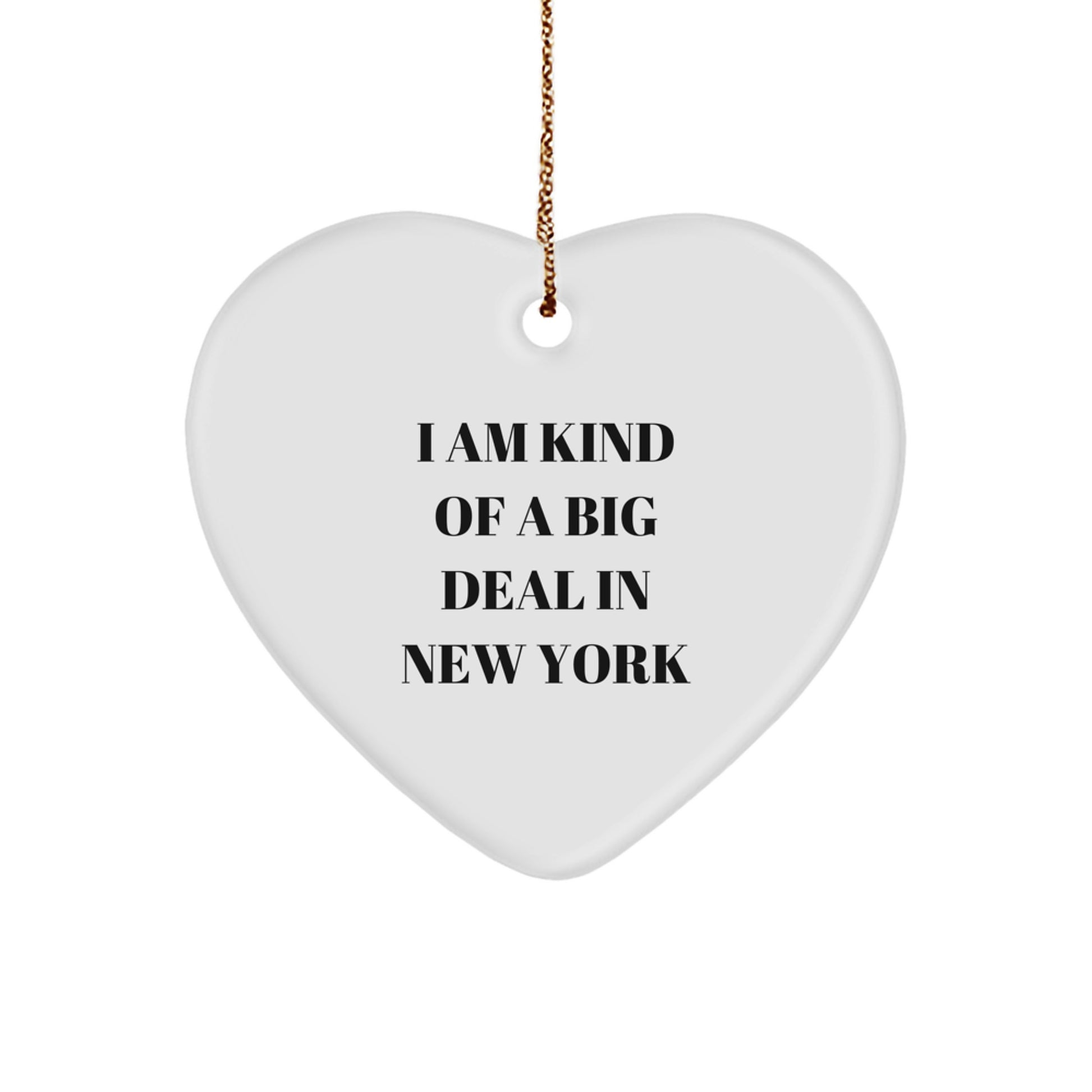 Funny NY Heart Ornament Gifts from Friends for New York Lovers, I Am Kind Of A Prime Selection In New York, New York City Christmas Unique Gifts for Men and Women - Image 1