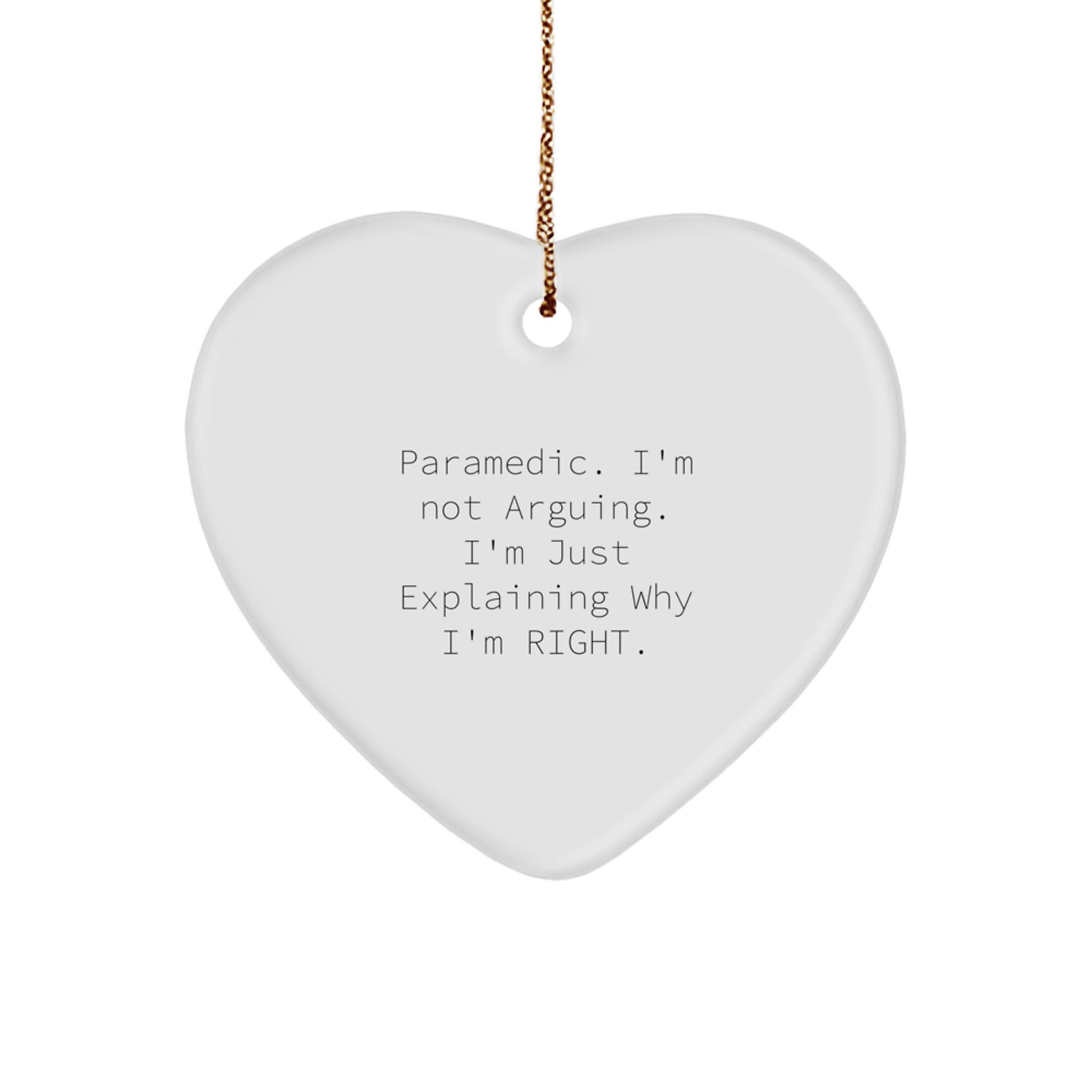 Rescue Worker Heart Ornament, Funny Gift from Friends, Coworkers, or Family, Christmas Unique Gifts for Him or Her, 'I'm Not Arguing. I'm Just Explaining Why I'm Right.' - Image 1
