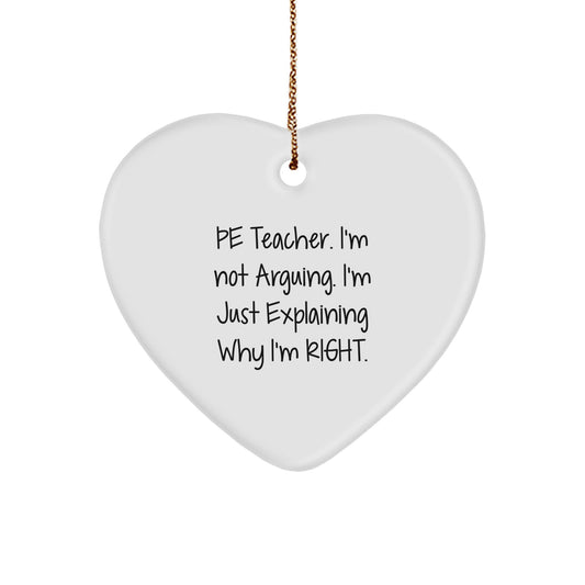 Funny PE Teacher Heart Ornament Gifts for Men Friends Family - 'I'm Not Arguing I'm Just Explaining Why I'm Right' Christmas Unique Gifts from Men to PE Teacher - Image 1
