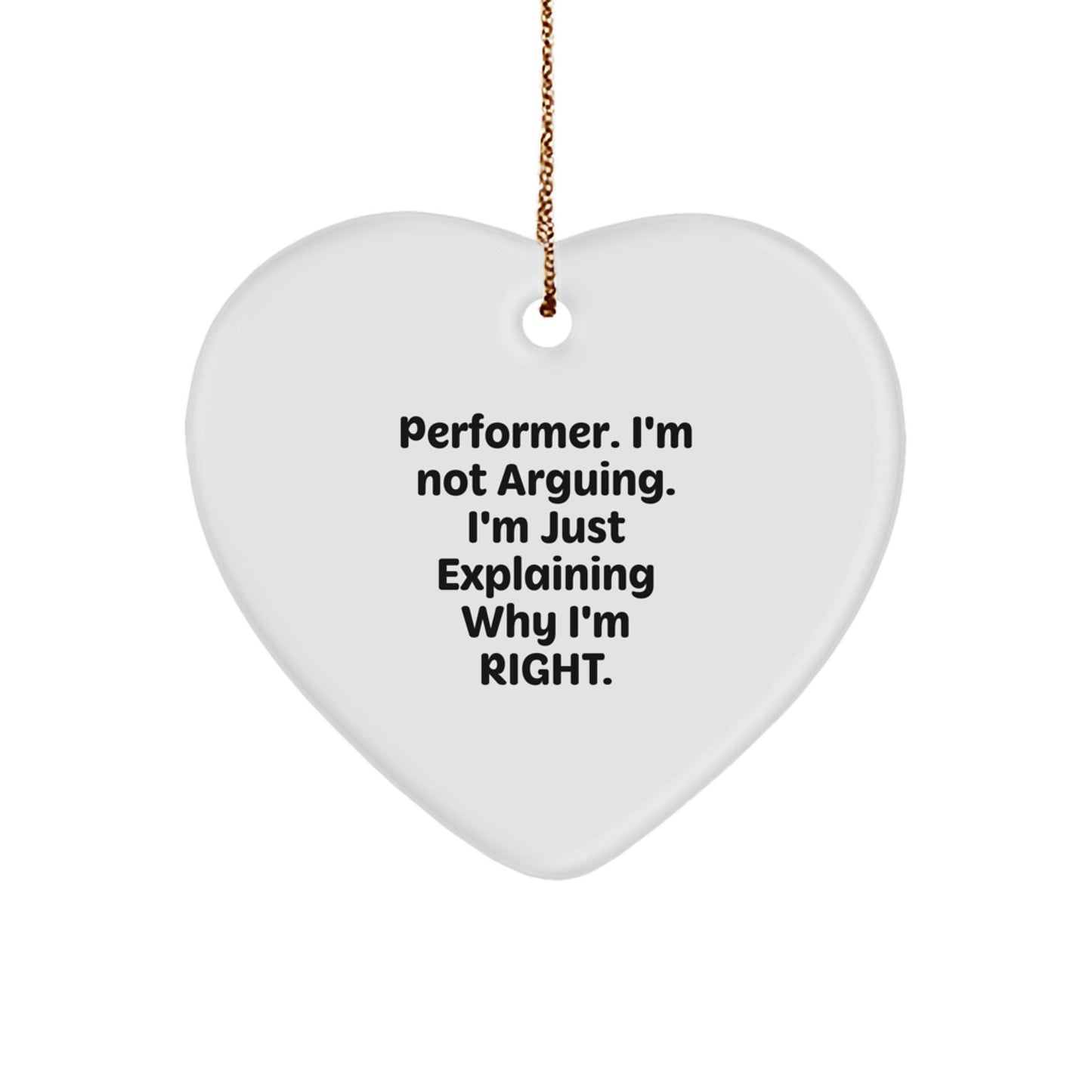 Funny Performer Gifts from Friends for Christmas - 'I'm Not Arguing. I'm Just Explaining Why I'm Right.' Heart Ornament - Image 1