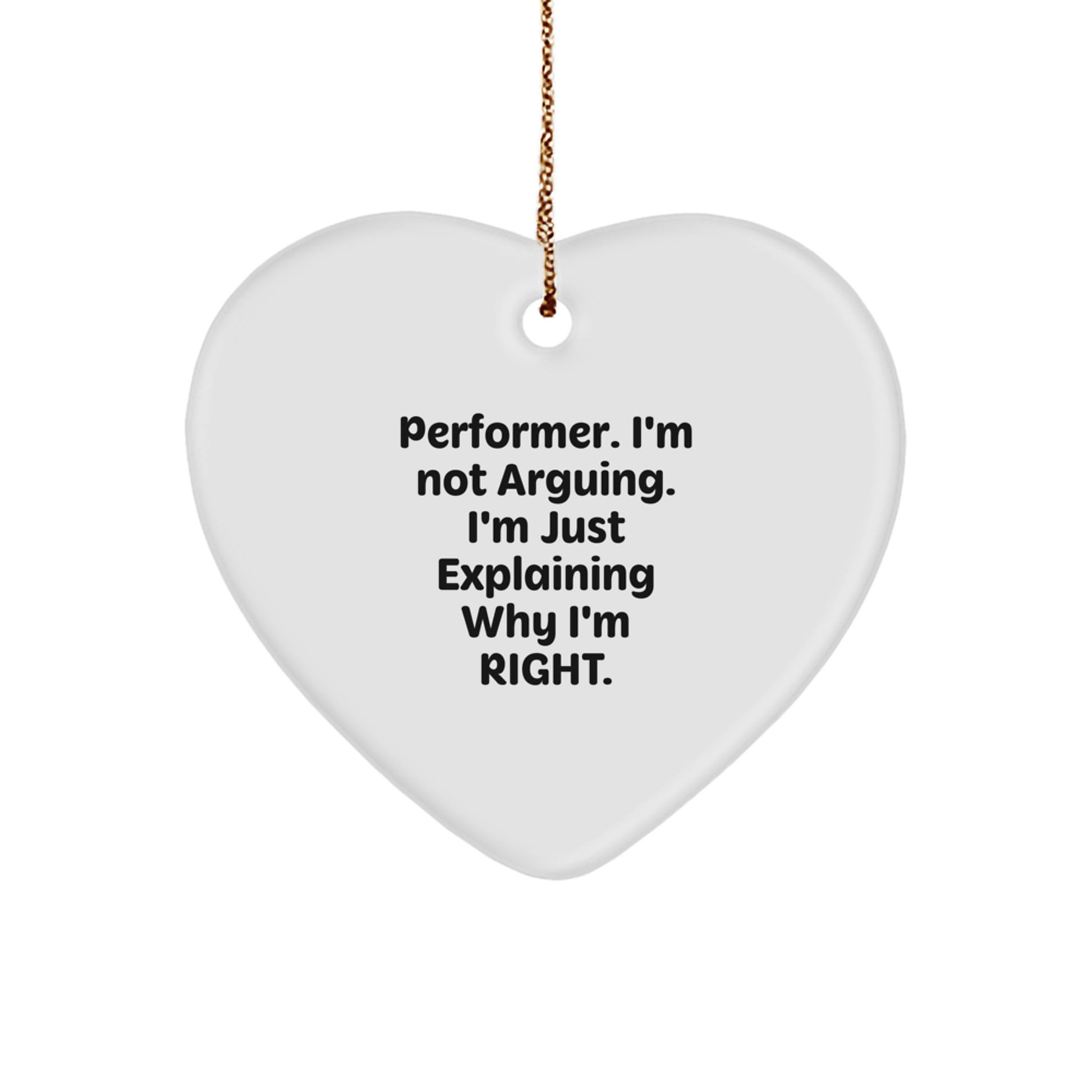 Funny Performer Gifts from Friends for Christmas - 'I'm Not Arguing. I'm Just Explaining Why I'm Right.' Heart Ornament - Image 1