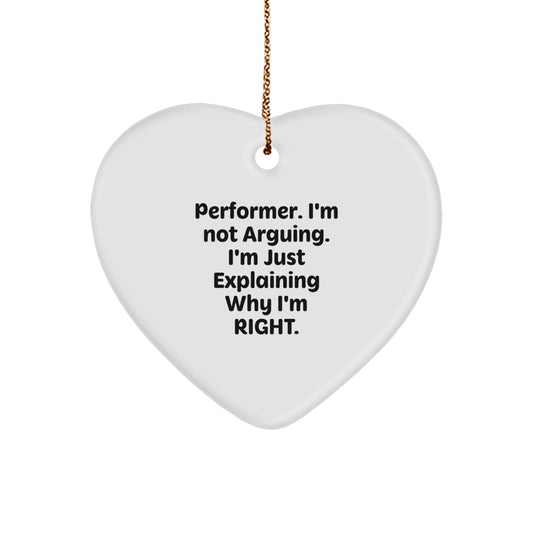 Funny Performer Gifts from Friends for Christmas - 'I'm Not Arguing. I'm Just Explaining Why I'm Right.' Heart Ornament - Image 1