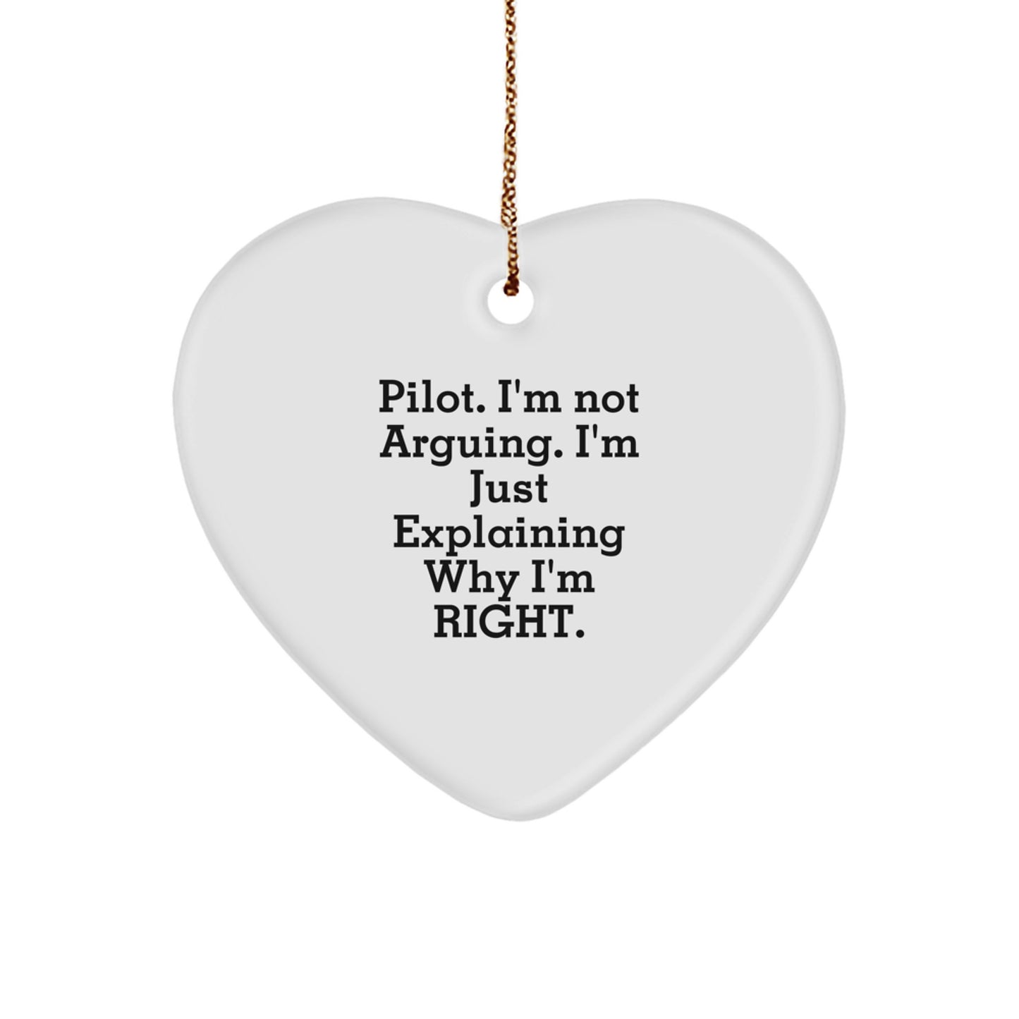 Funny Pilot Christmas Unique Gift for Men, Gifts from Husband to Pilot Sweetheart, Heart Ornament with 'Pilot. I'm Not Arguing. I'm Just Explaining Why I'm Right.' Quote - Image 1