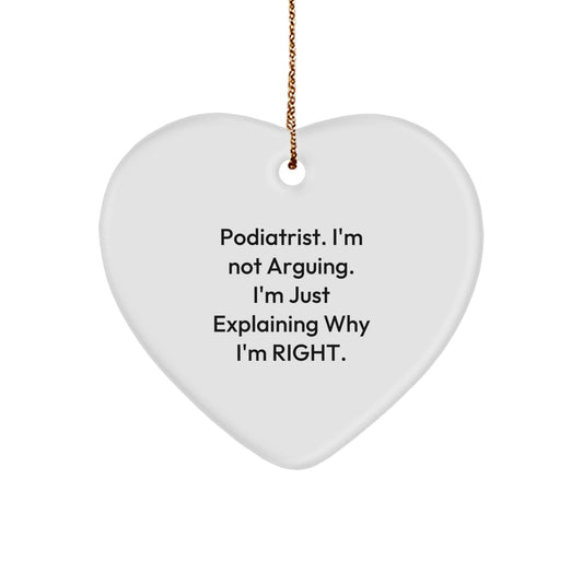Funny Podiatrist Gifts from Friends - Heart Ornament for Podiatrist - 'I'm Not Arguing. I'm Just Explaining Why I'm Right.' - Image 1