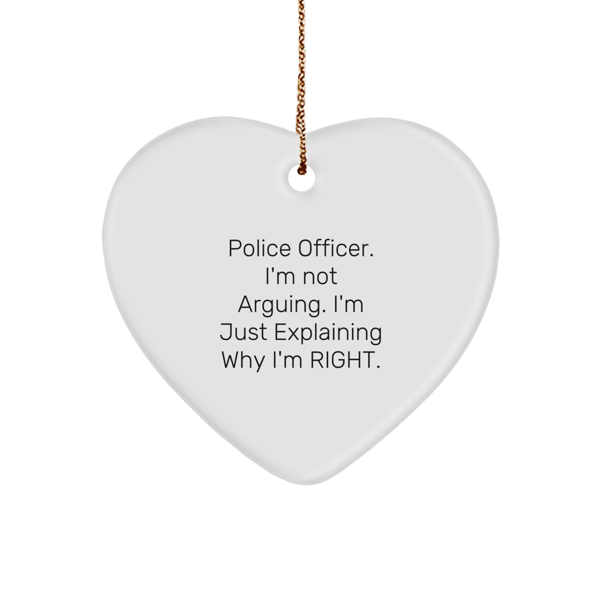 Funny Police Officer Gifts, Cute Heart Ornament for Men, Gifts from Family with Inspirational Quote: Police Officer I'm Not Arguing I'm Just Explaining Why I'm Right Christmas Unique Gifts - Image 1