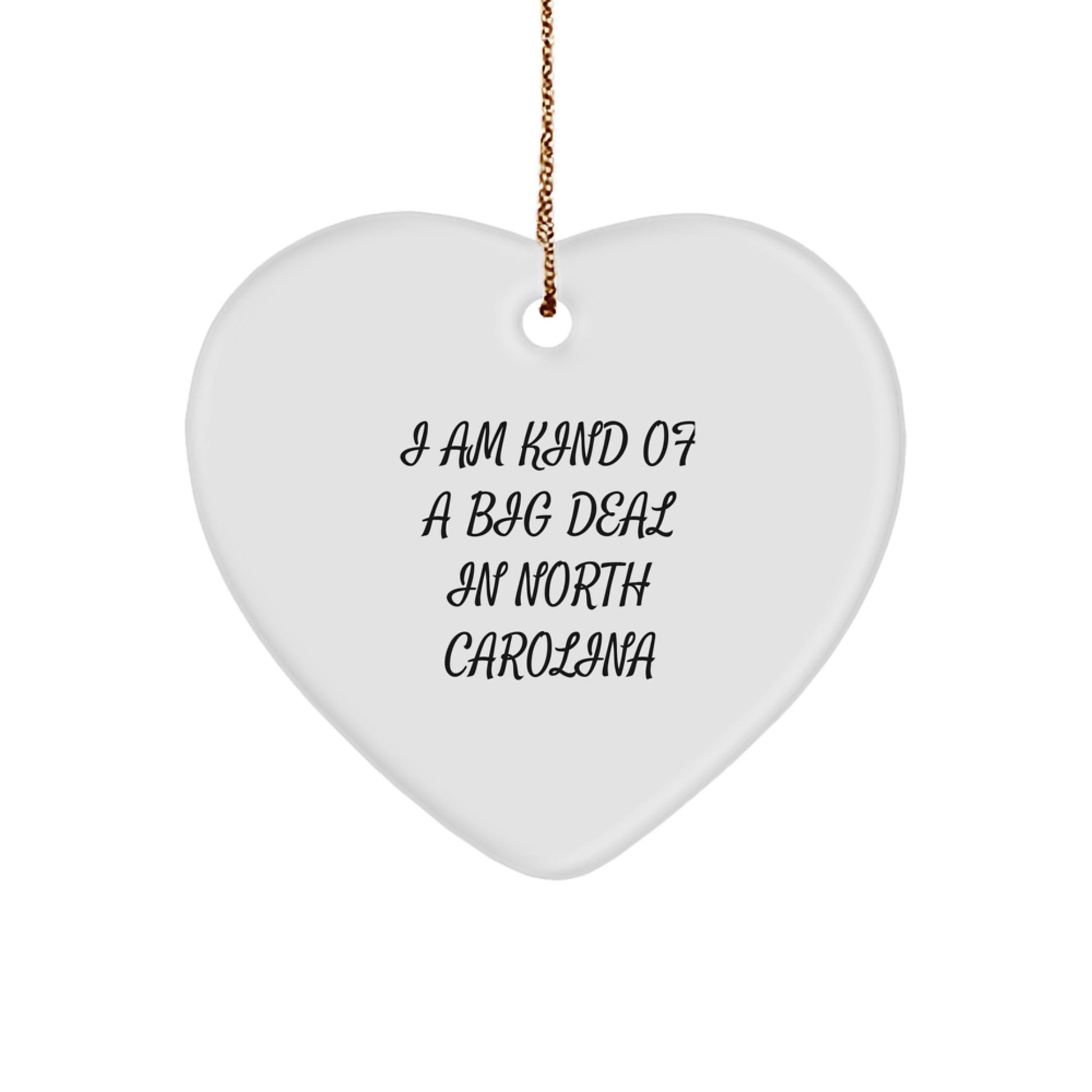 Funny North Carolina Gifts for Family - I Am Kind Of A Prime Selection Heart Ornament, Unique Christmas Decorations, Heart Shaped Ornament, White, North Carolina Theme Gift - Image 1