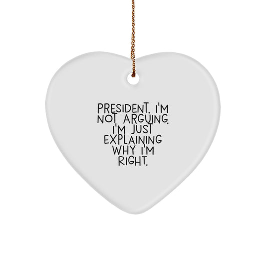 Funny President Heart Ornament Gifts from Men to President, 'I'm Not Arguing. I'm Just Explaining Why I'm Right.' - Unique Christmas Unique Gifts for President - Image 1