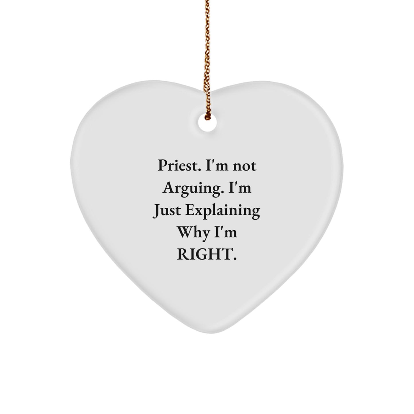 Funny Priest Gifts from Friends for Men - Heart Ornament with 'I'm Not Arguing. I'm Just Explaining Why I'm Right.' Quote, Christmas Unique Ideas - Image 1