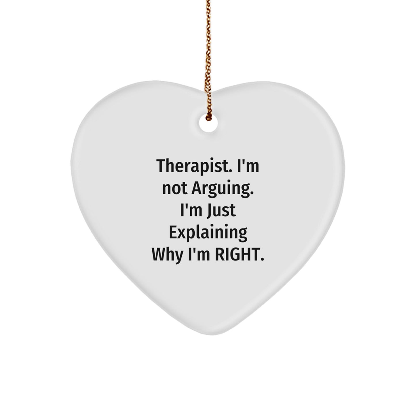 Funny Therapist Gifts, Heart Ornament Quote 'I'm Not Arguing. I'm Just Explaining Why I'm Right.', Gifts from Family for Therapist Christmas Unique Gifts - Image 1