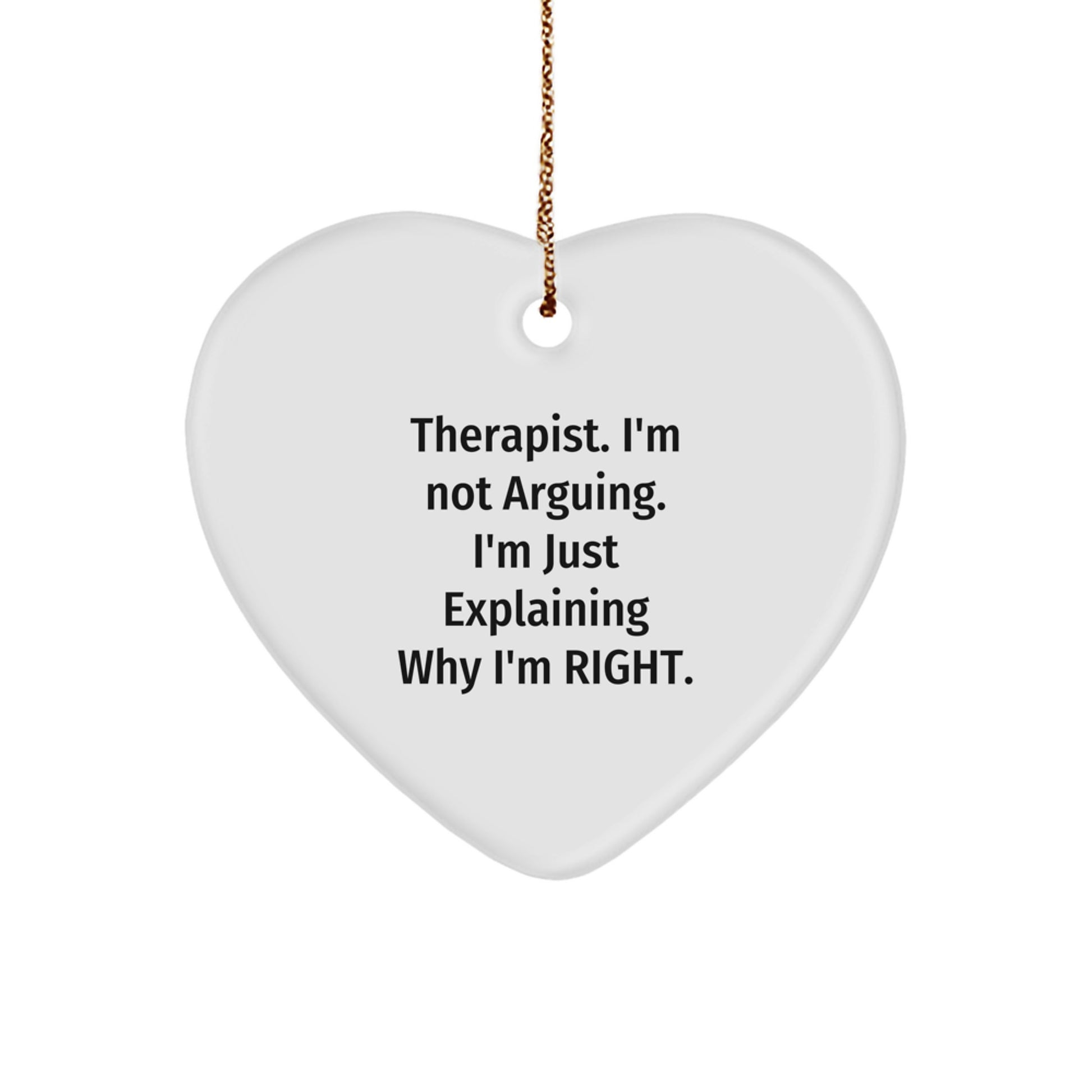 Funny Therapist Gifts, Heart Ornament Quote 'I'm Not Arguing. I'm Just Explaining Why I'm Right.', Gifts from Family for Therapist Christmas Unique Gifts - Image 1