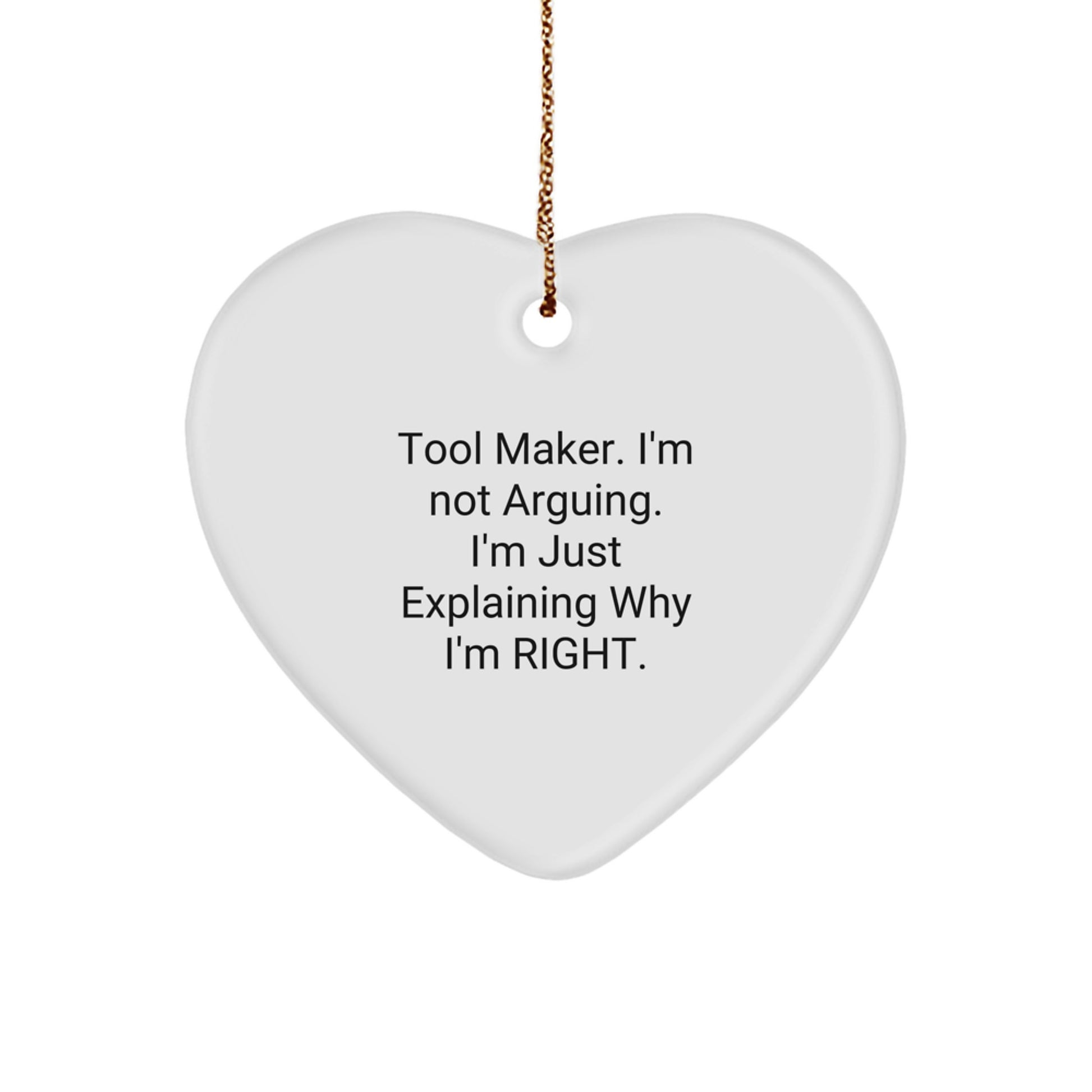 Tool Maker Gifts from Men to Tool Makers, Funny Heart Ornament for Christmas, 'I'm Not Arguing. I'm Just Explaining Why I'm Right.' Quote - Image 1