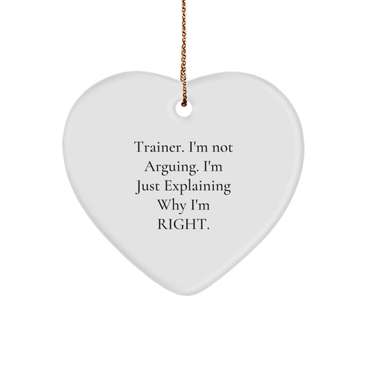 Funny Trainer Gifts from Friends - 'I'm Not Arguing. I'm Just Explaining Why I'm Right.' White Heart Ornament for Men Women Coworkers Family - Image 1
