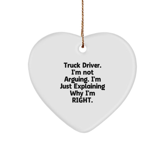Funny Truck Driver Heart Ornament Gifts from Friends for Christmas - 'I'm Not Arguing. I'm Just Explaining Why I'm Right.' - Unique Heart Shaped Decor - Image 1
