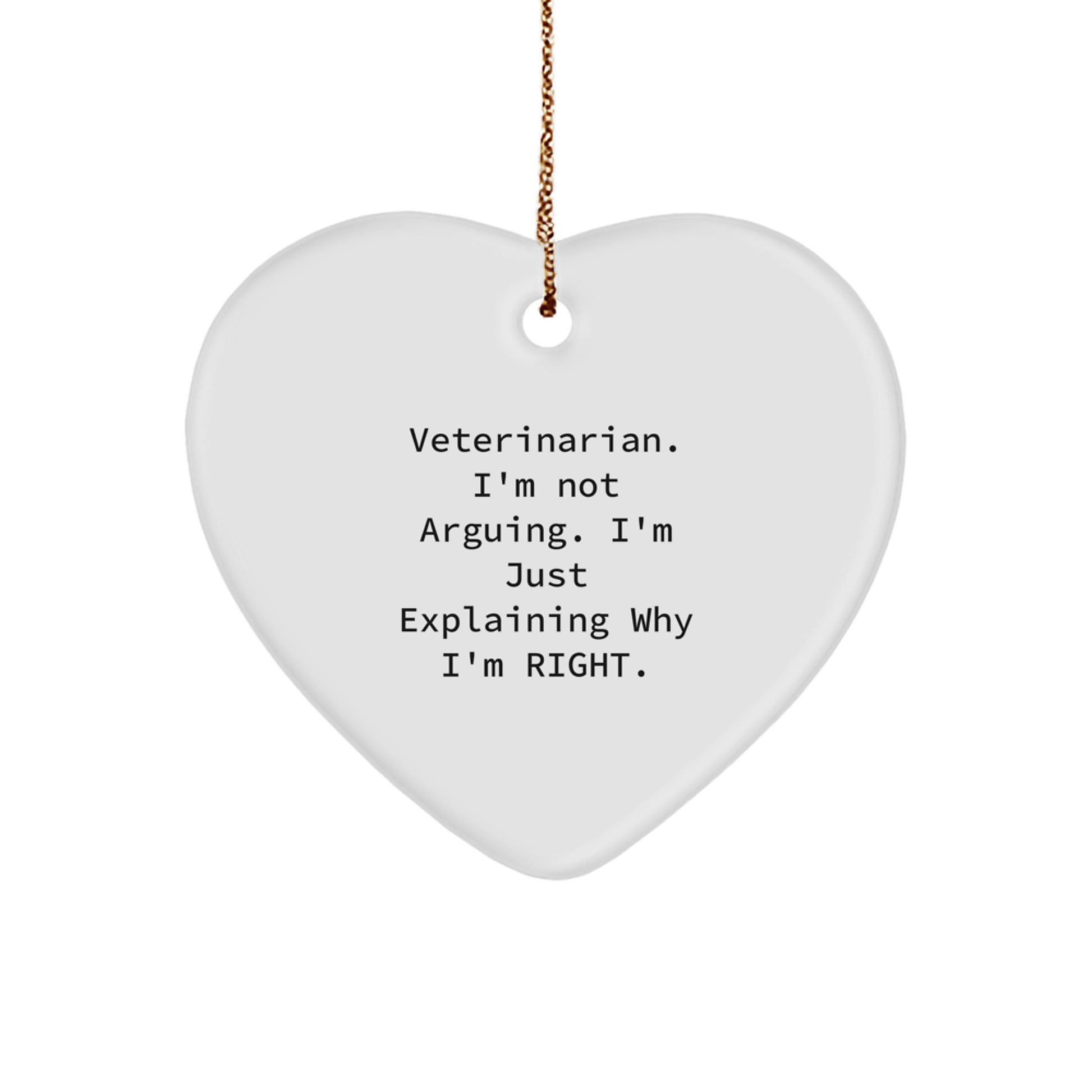 Funny Veterinarian Gifts for Christmas: 'I'm Not Arguing. I'm Just Explaining Why I'm Right.' Heart Ornament from Friends, Coworkers, or Family - Image 1