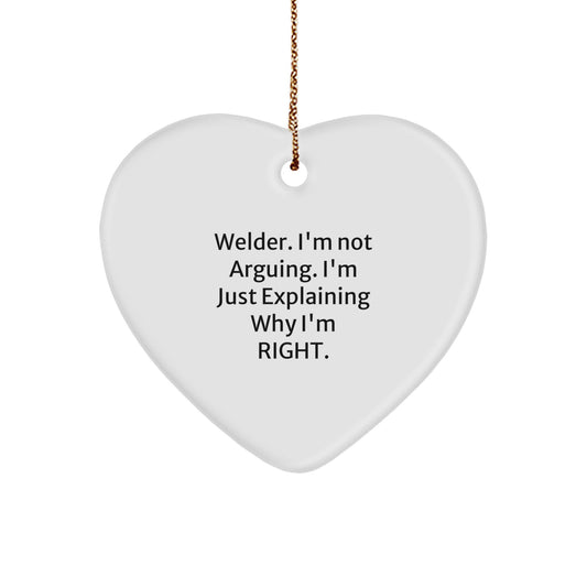 Welders' Humor Heart Ornament, Gifts from Friends and Family for Christmas, 'I'm Not Arguing. I'm Just Explaining Why I'm Right.' - Image 1