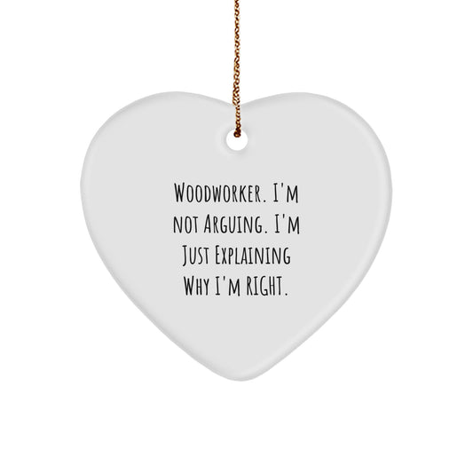 Gifts from Friends and Family for the Woodworker - Heart Ornament - Funny Quote I'm Not Arguing I'm Just Explaining Why I'm Right - Christmas Unique Gifts - Image 1