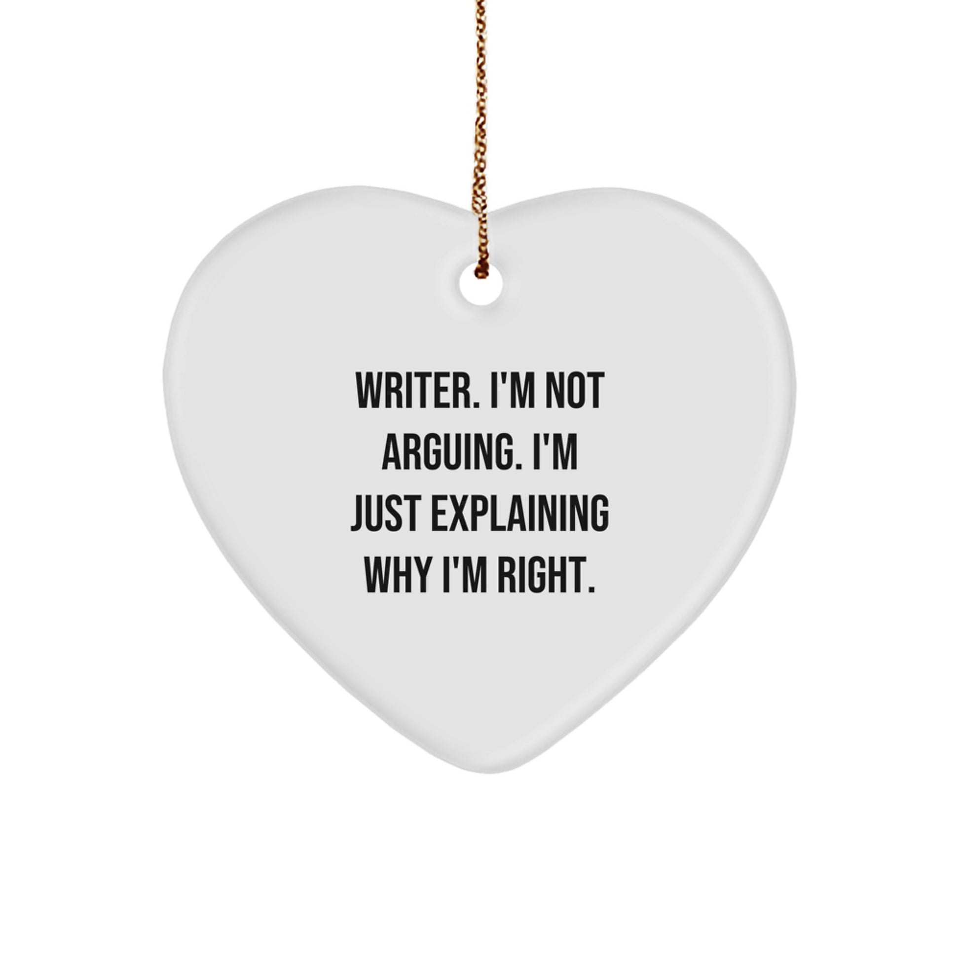 Funny Writer Heart Ornament, 'I'm Not Arguing, I'm Just Explaining Why I'm Right.' Gifts from Friends for Christmas - Image 1