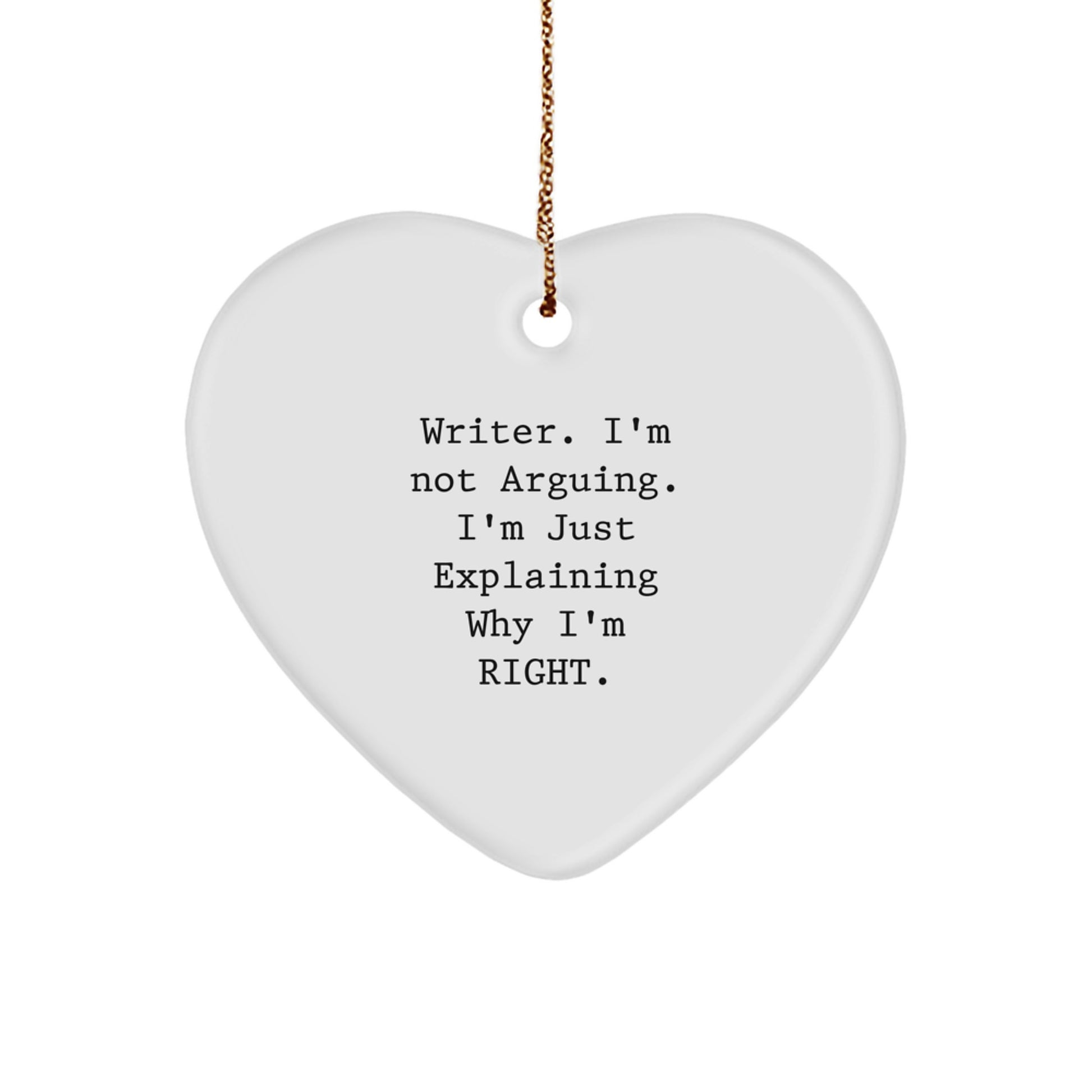 Funny Writer Gifts for Friends and Family - Heart Ornament with I'm Not Arguing I'm Just Explaining Why I'm Right Quote, Perfect Christmas Unique Gifts from a Writer - Image 1