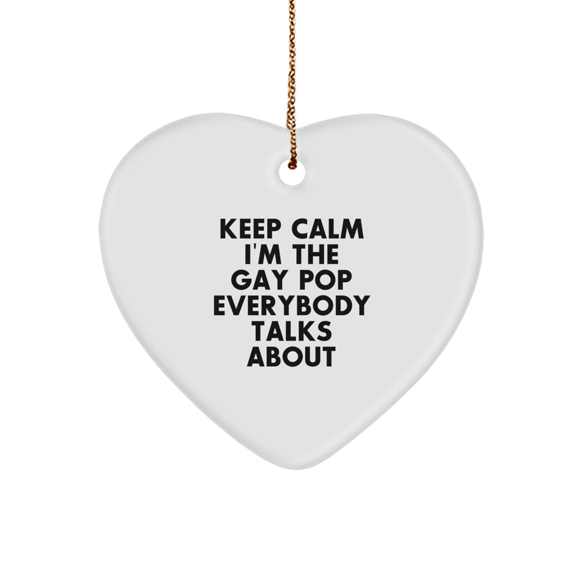 Pop Ornament Gift Him Keep Calm I'm The Gay Pop Everybody Talks - Image 1
