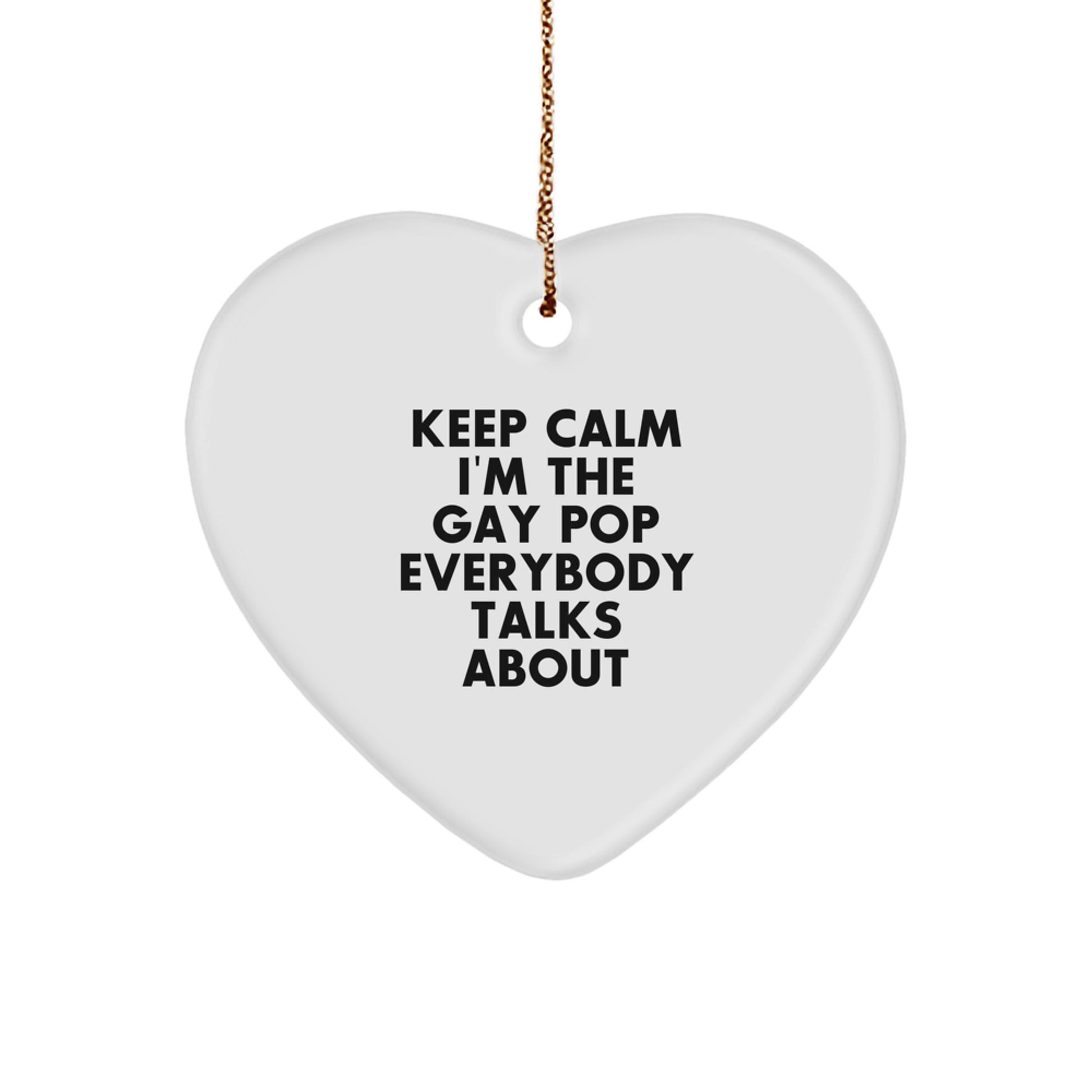 Pop Ornament Gift Him Keep Calm I'm The Gay Pop Everybody Talks - Image 1