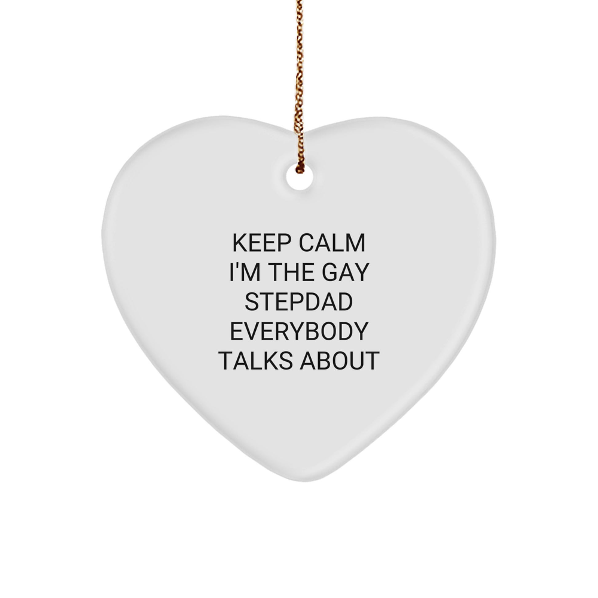 Funny Stepdad Gifts, Heart Ornament, 'Keep Calm I'm The Gay Stepdad Everybody Talks About', Christmas Unique Gifts from Family to Stepdad - Image 1