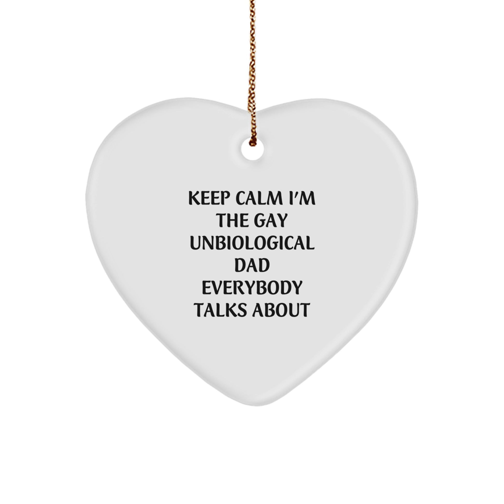 Funny Unbiological Dad Gifts from Men to Heart Ornament for Unbiological Dad, Keep Calm I'm The Gay Unbiological Dad Everybody Talks About, Christmas Unique Decorations - Image 1