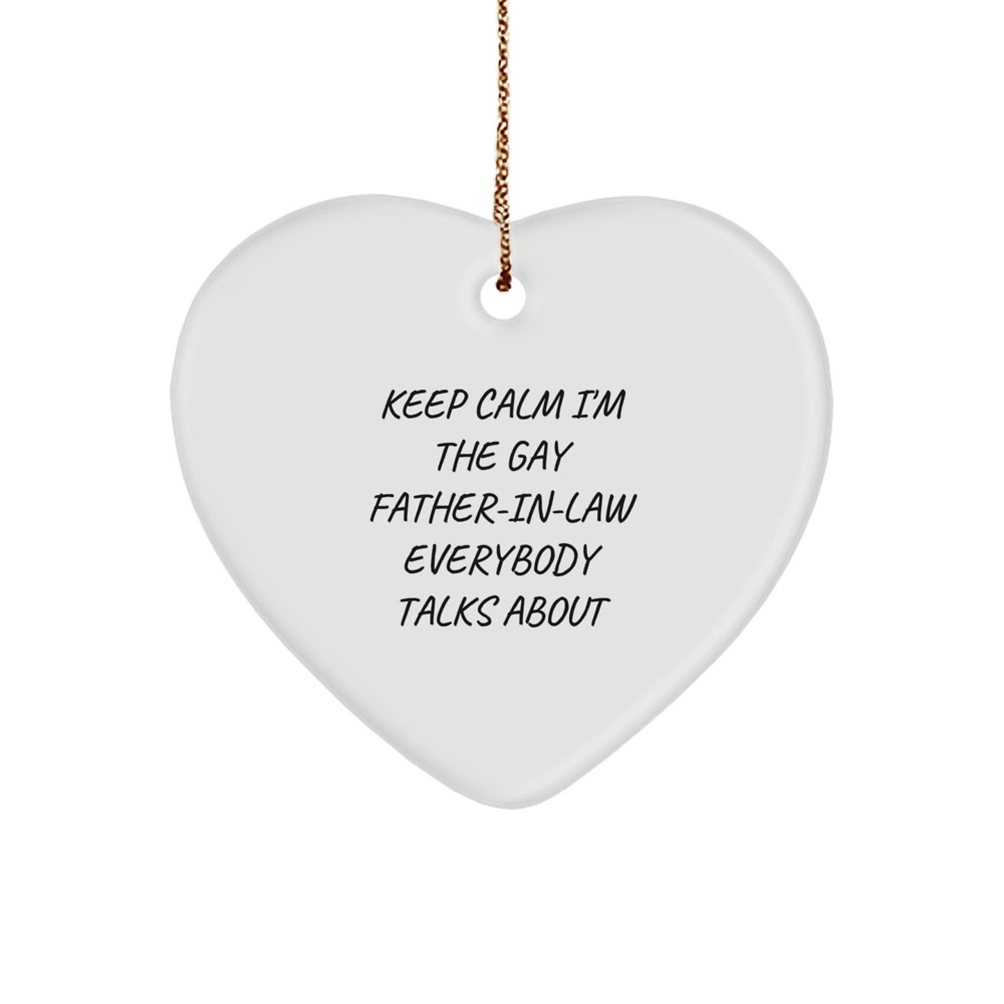 Funny Father-in-law Heart Ornament Gifts from Men for Father-in-law, Unique Christmas Unique Gifts, Keep Calm I'm The Gay Father-in-law Everybody Talks About - Image 1