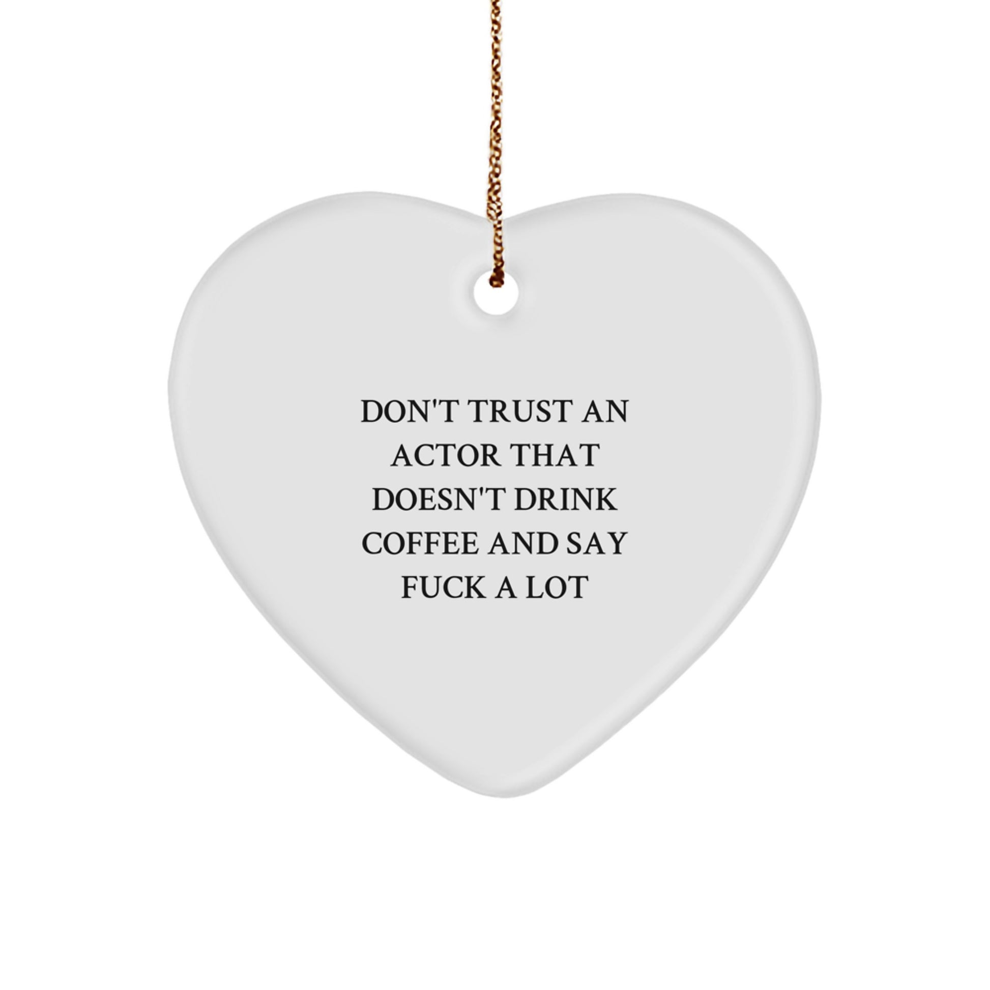 Funny Actor Gifts from Friends, A Heart Ornament for Actor, Don't Trust An Actor That Doesn't Drink Coffee And Say F--k A Lot - Image 1