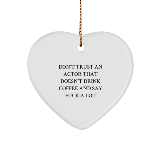 Funny Actor Gifts from Friends, A Heart Ornament for Actor, Don't Trust An Actor That Doesn't Drink Coffee And Say F--k A Lot - Image 1