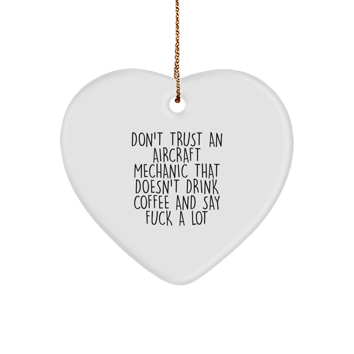 Funny Aircraft Mechanic Gift, 'Don't Trust An Aircraft Mechanic That Doesn't Drink Coffee And Say F--k A Lot' Heart Ornament for Men, Unique Christmas Unique Gifts from Friends to Family - Image 1