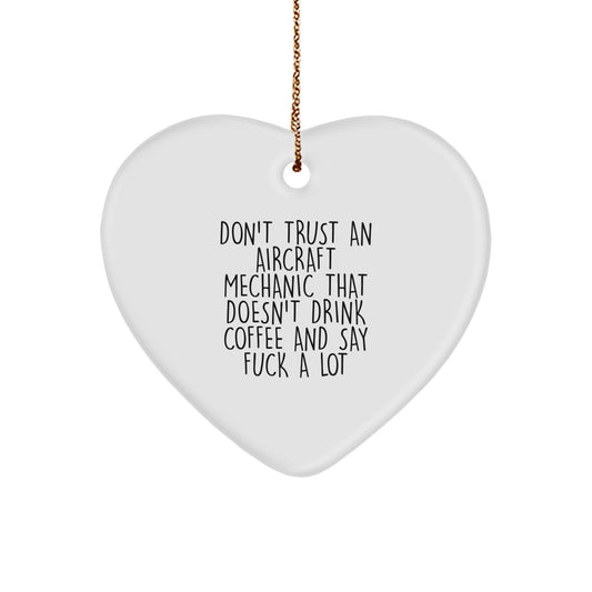 Funny Aircraft Mechanic Gift, 'Don't Trust An Aircraft Mechanic That Doesn't Drink Coffee And Say F--k A Lot' Heart Ornament for Men, Unique Christmas Unique Gifts from Friends to Family - Image 1