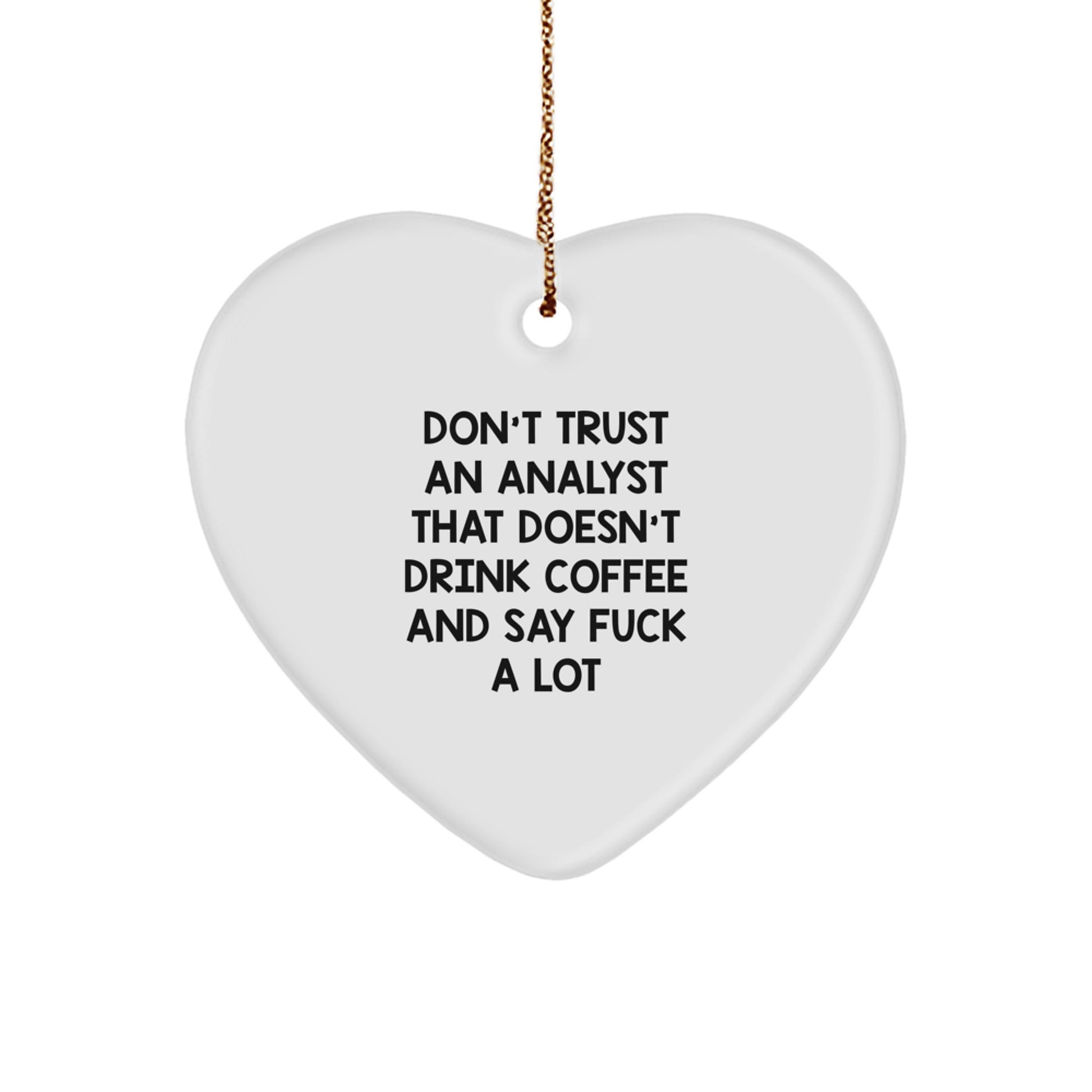 Funny Analyst Gifts from Friends, Coworkers, Family - 'Don't Trust An Analyst... Heart Ornament for Christmas - Image 1