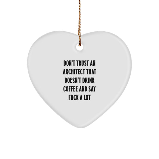 Funny Architect Gifts from Friends, Unique Christmas Unique Gifts for Men Women, Heart Ornament Quote - Don't Trust An Architect That Doesn't Drink Coffee And Say F--k A Lot - Image 1