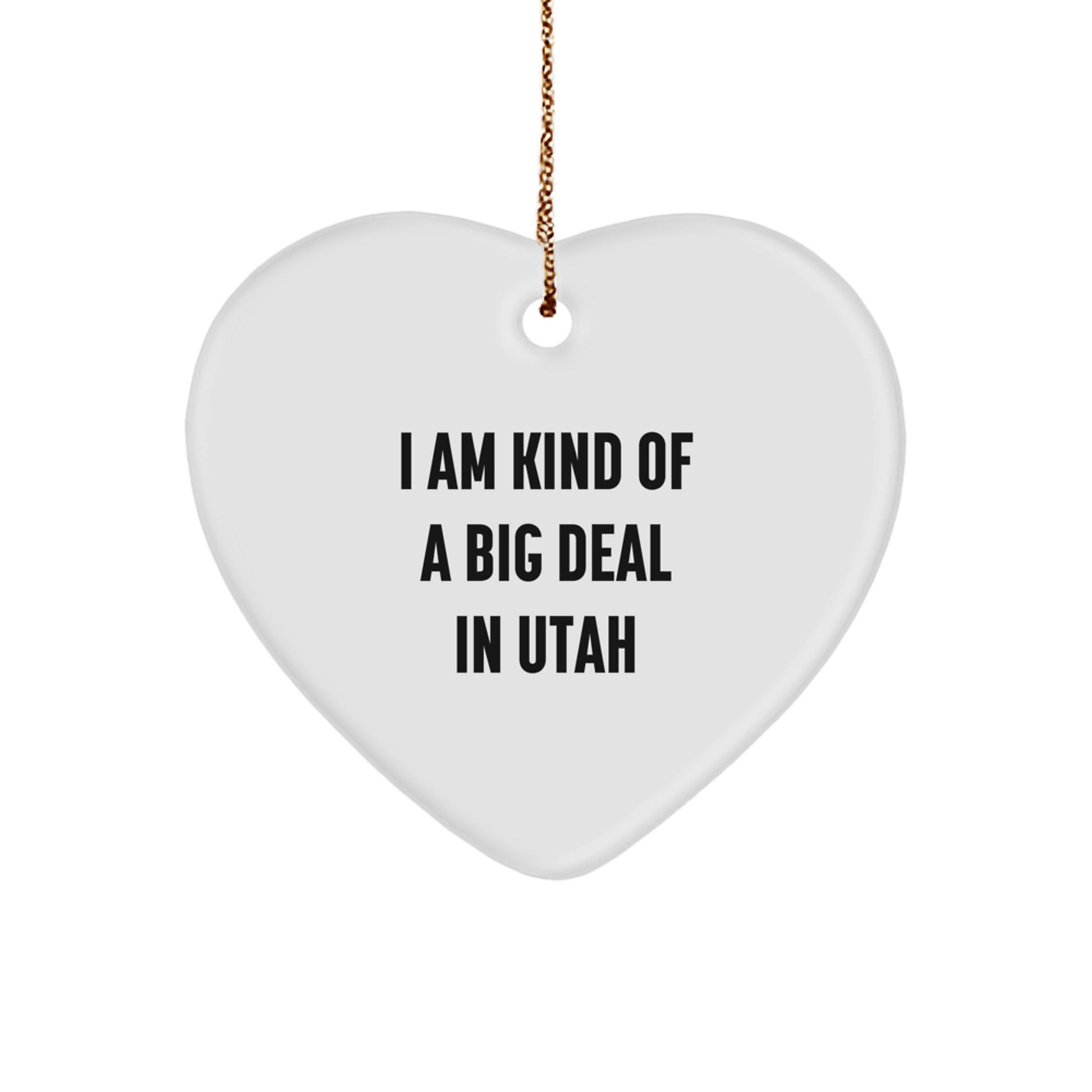 Utah Unique Gifts from Friends, Heart Ornament I Am 'Kind Of A Prime Selection In Utah' - Christmas Unique Gifts for Men Women Family and Coworkers - Image 1