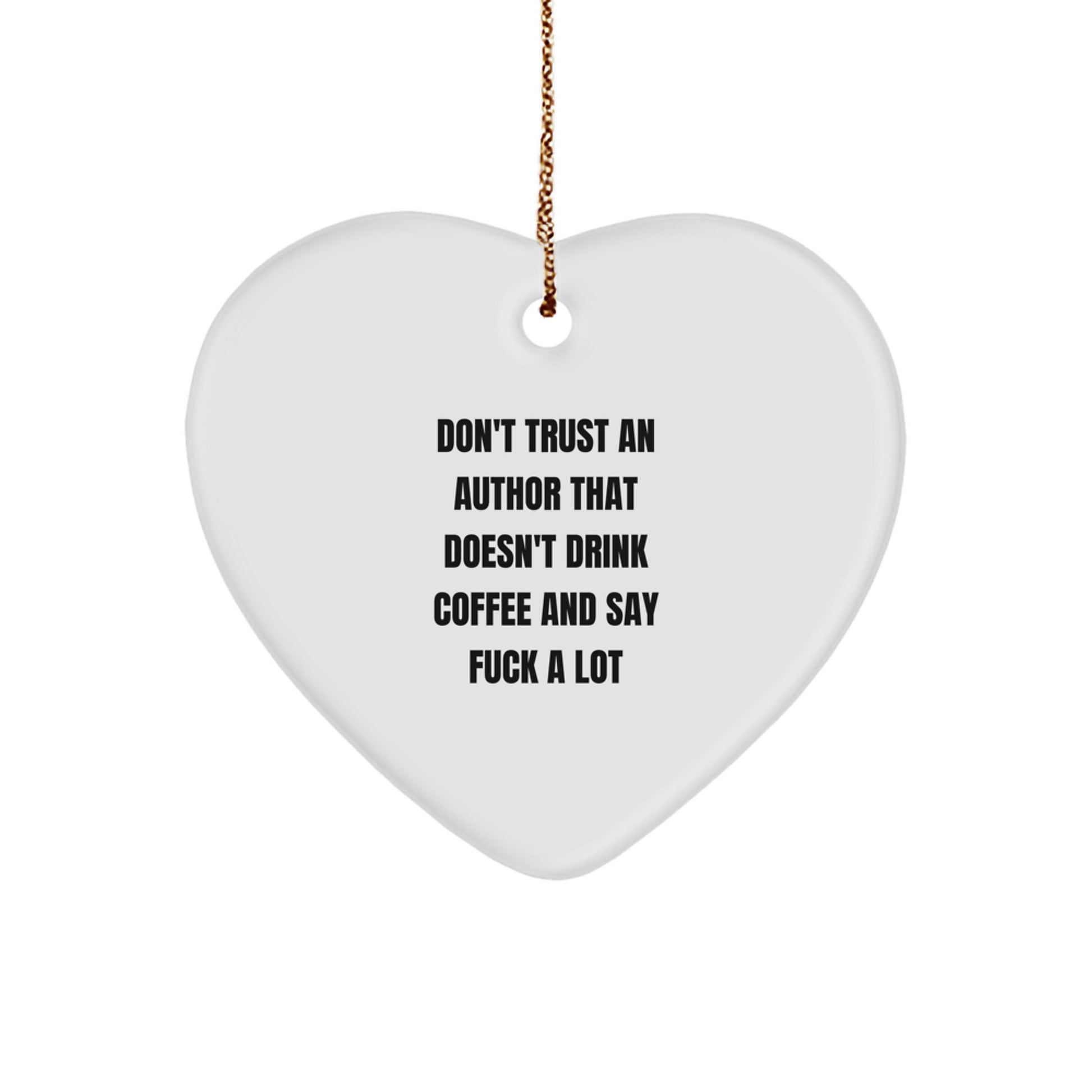 Funny Author Gifts from Friends, Heart Ornament for Authors, 'Don't Trust An Author That Doesn't Drink Coffee And Say F--k A Lot' Quote Christmas Unique Gifts - Image 1